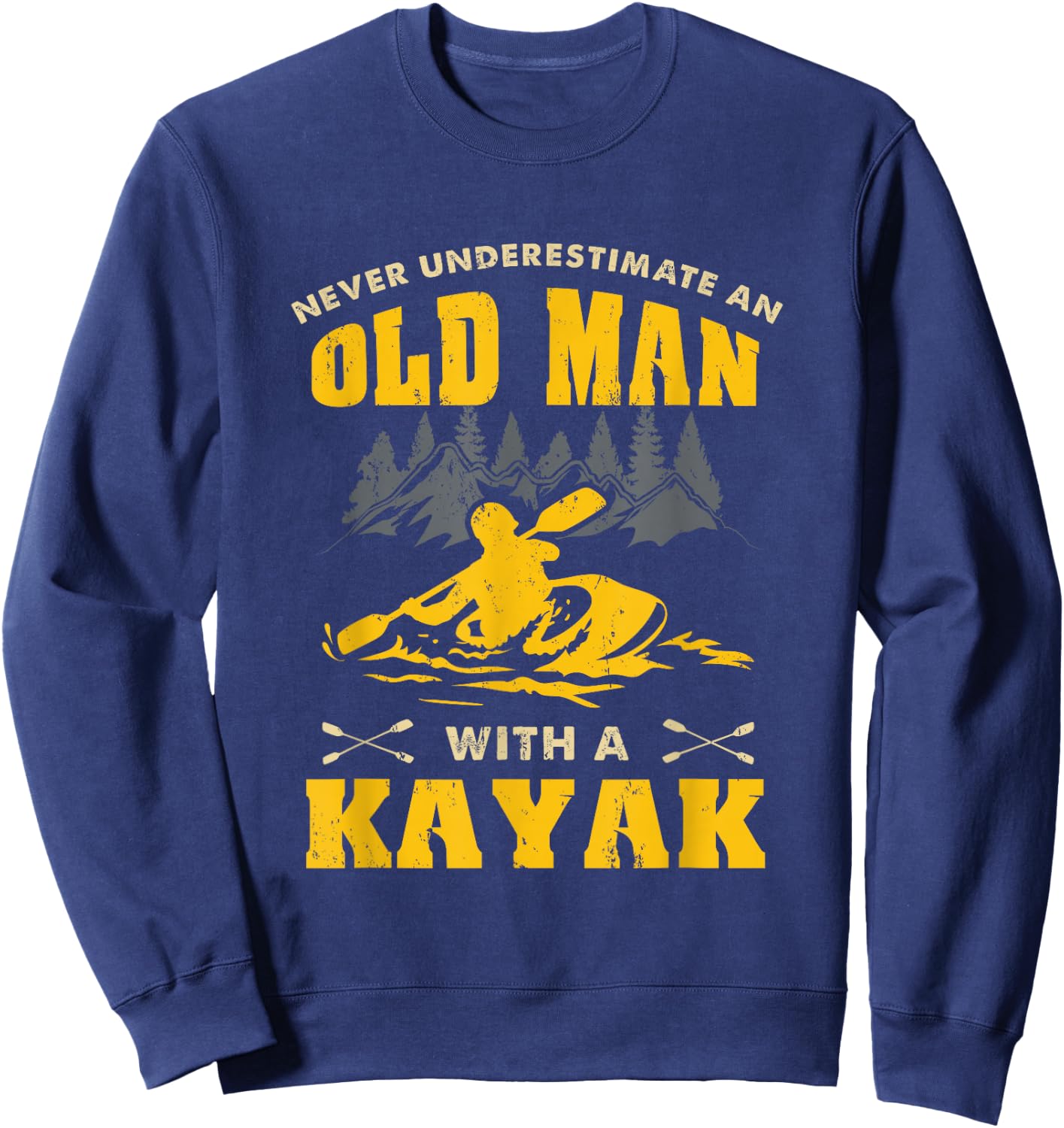 Never Underestimate An Old Man With A Kayak Sweatshirt - Sweatshirt | Navy