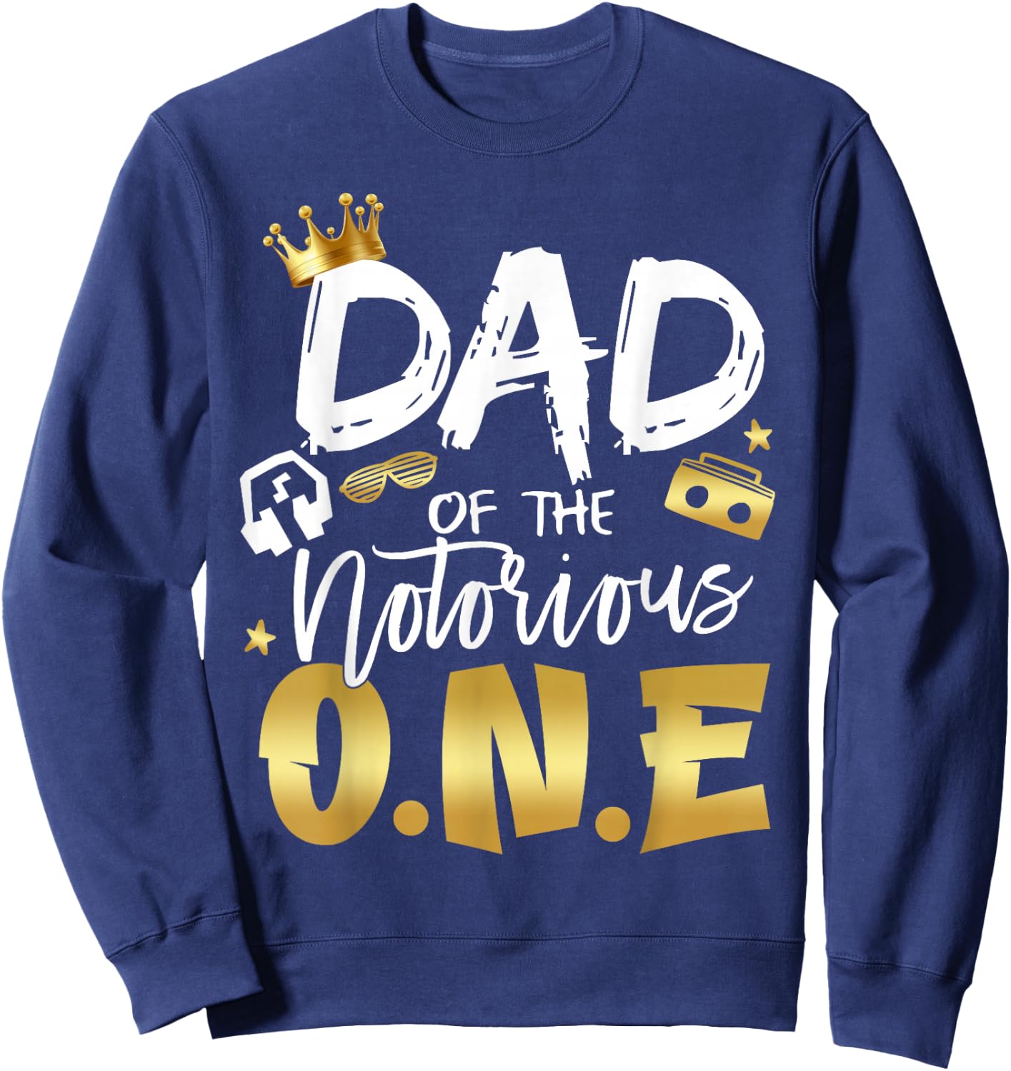 Dad of The Notorious One Old School 1st Hip Hop Birthday Sweatshirt - Sweatshirt | Navy
