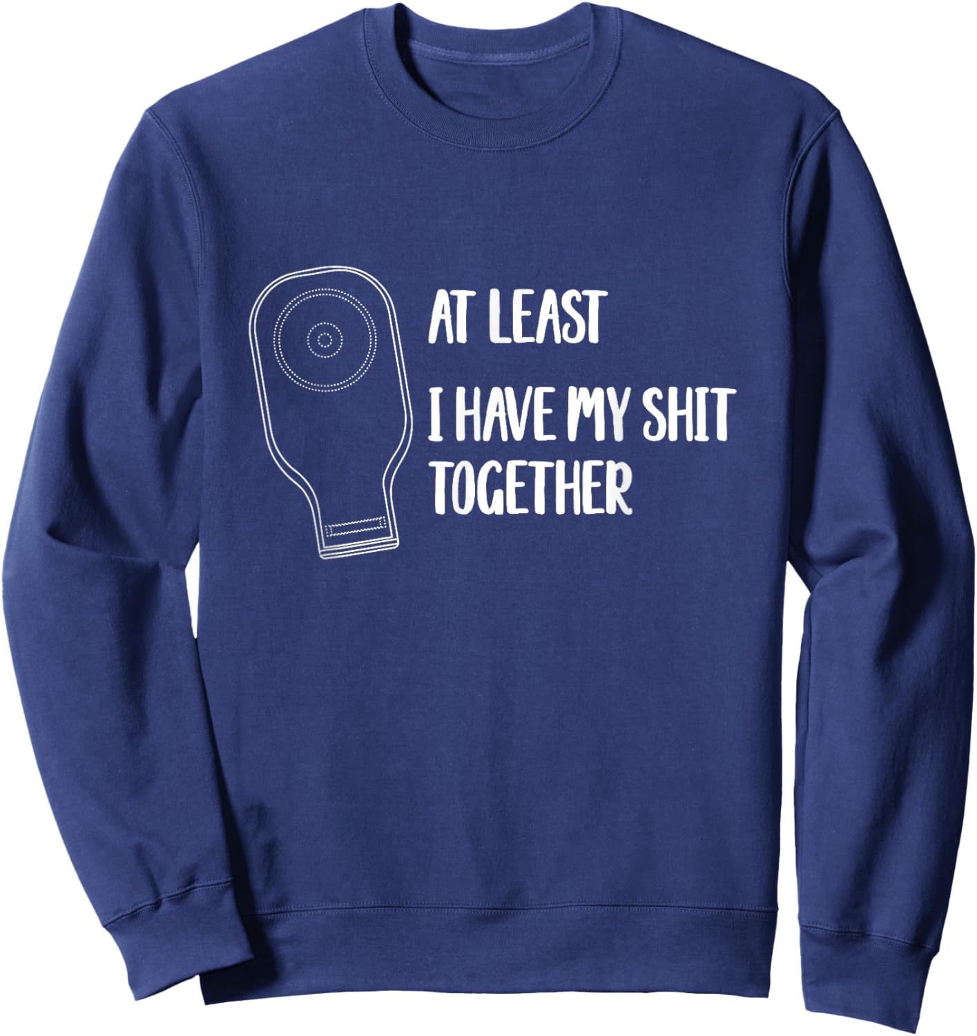 Funny Ostomy Ostomate At Least I Have My Shit Together Sweatshirt - Sweatshirt | Navy