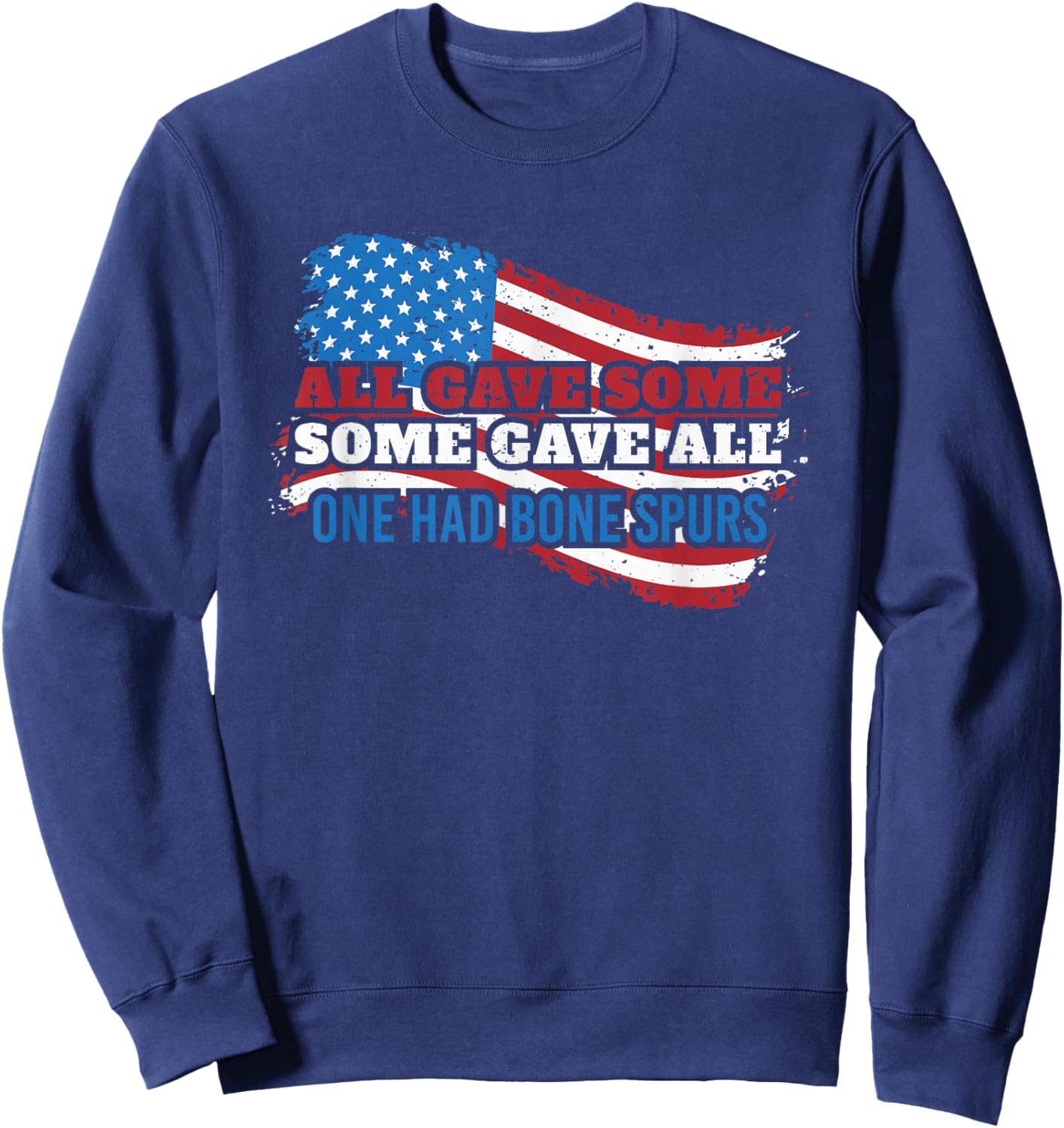 all gave some some gave all one had bone spurs USA Sweatshirt - Sweatshirt | Navy
