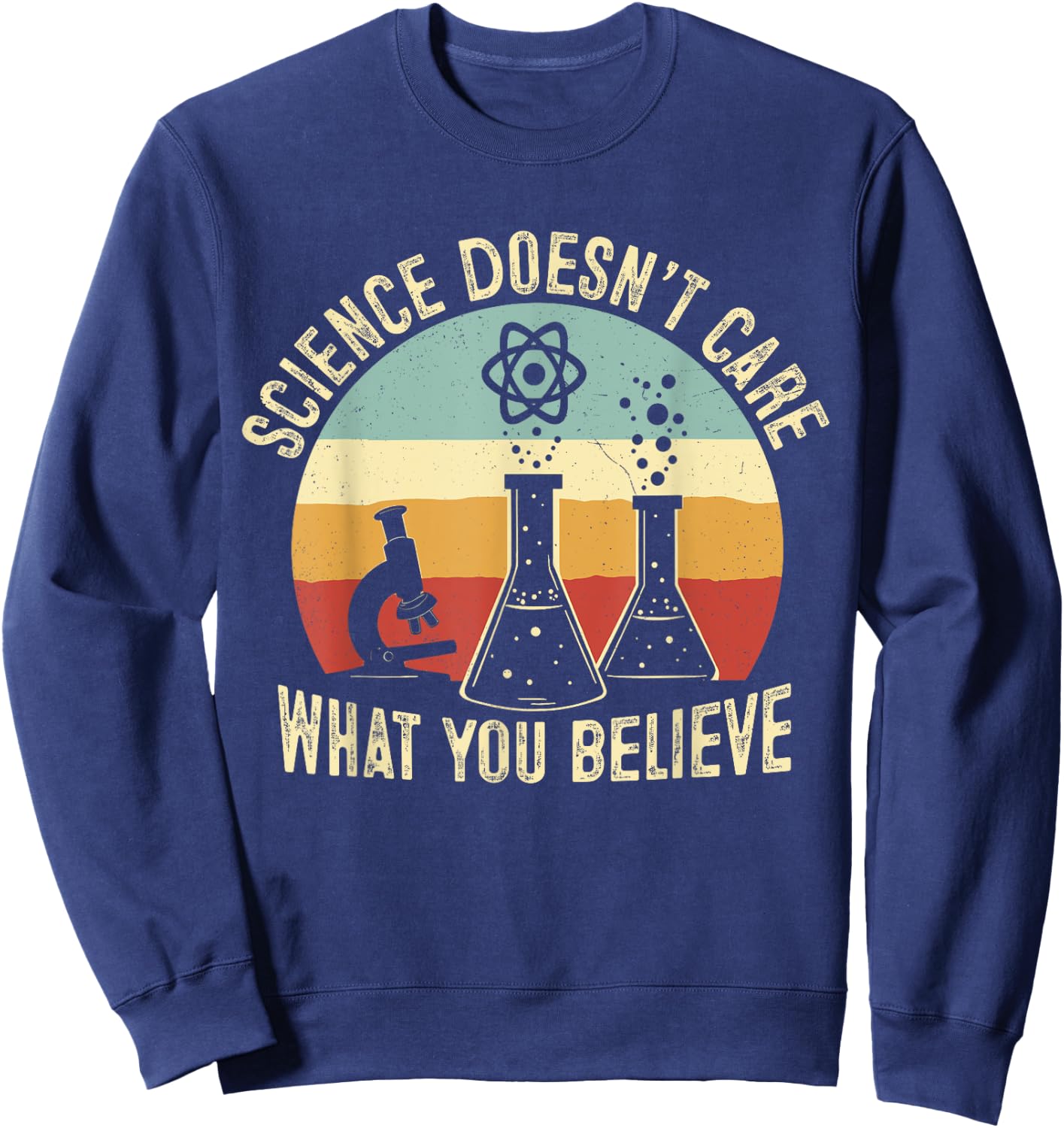 Science Doesn't Care What You Believe Science Teacher Squad Sweatshirt - Sweatshirt | Navy