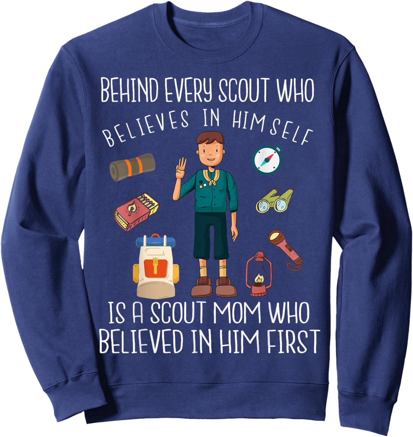 Behind Every Scout Who Believes in Himself is A Scout Mom Sweatshirt - Sweatshirt | Navy