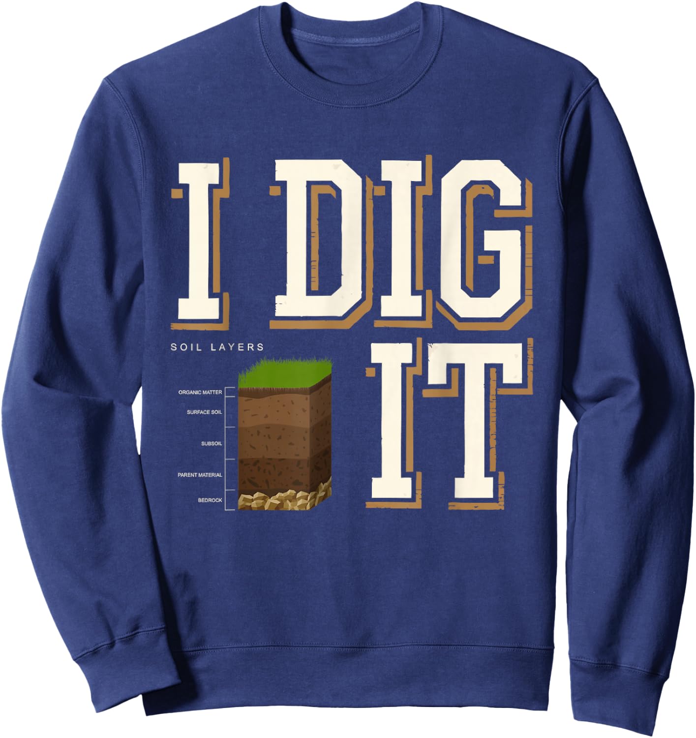 Soil Layers Soil Scientist Dig It Funny Soil Science Sweatshirt - Sweatshirt | Navy