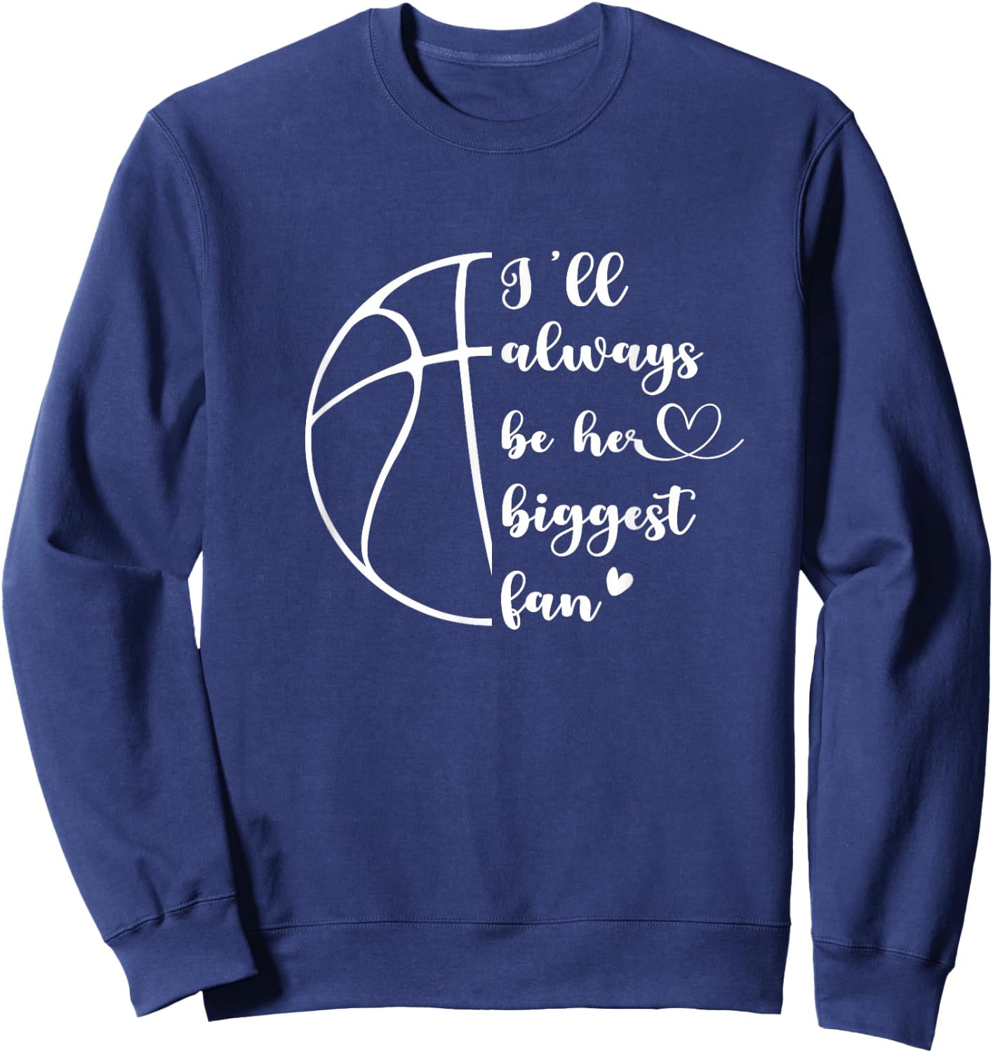 I'll Always Be Her Biggest Fan Basketball Mom Player Dad Sweatshirt - Sweatshirt | Navy