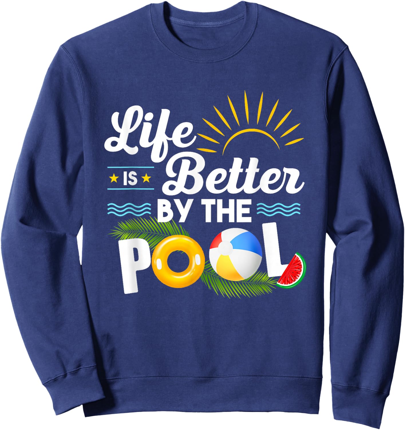 Life is Better at The Pool Summer Vacation Summer Party Sweatshirt - Sweatshirt | Navy