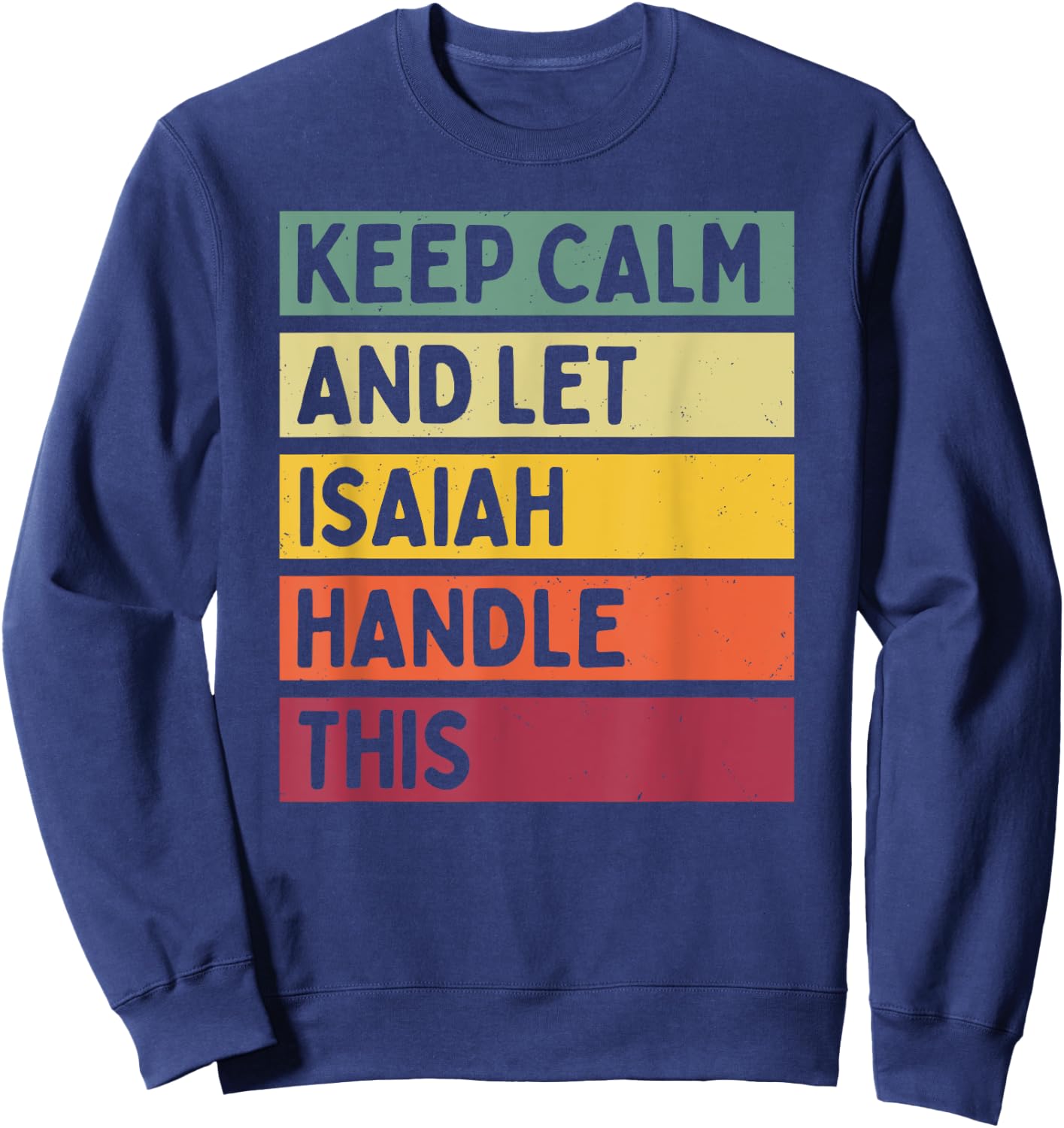 Keep Calm And Let Isaiah Handle This Funny Retro Quote Sweatshirt - Sweatshirt | Navy