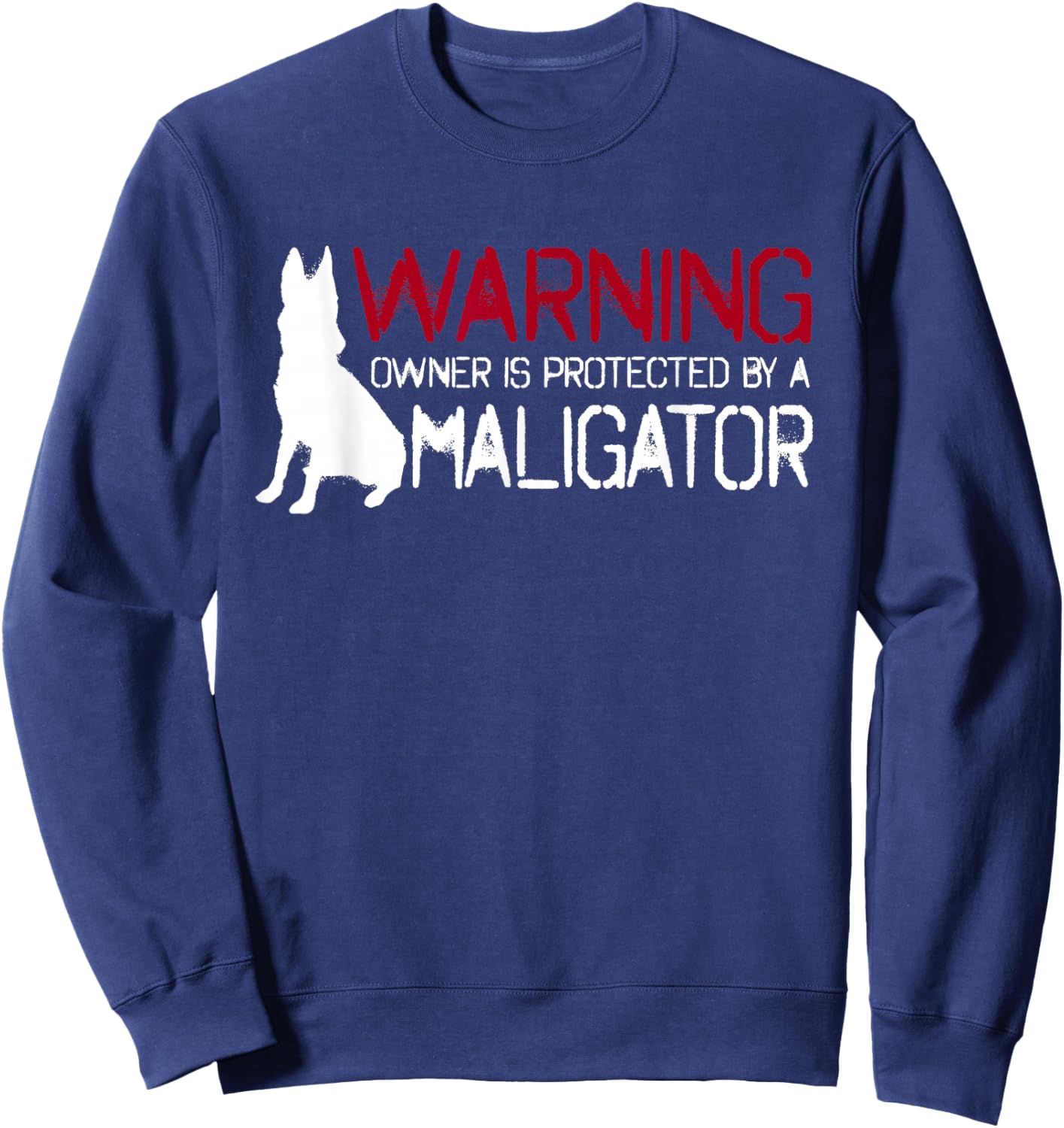 Warning Owner Protected By A Maligator Cool Belgian Malinois Sweatshirt - Sweatshirt | Navy