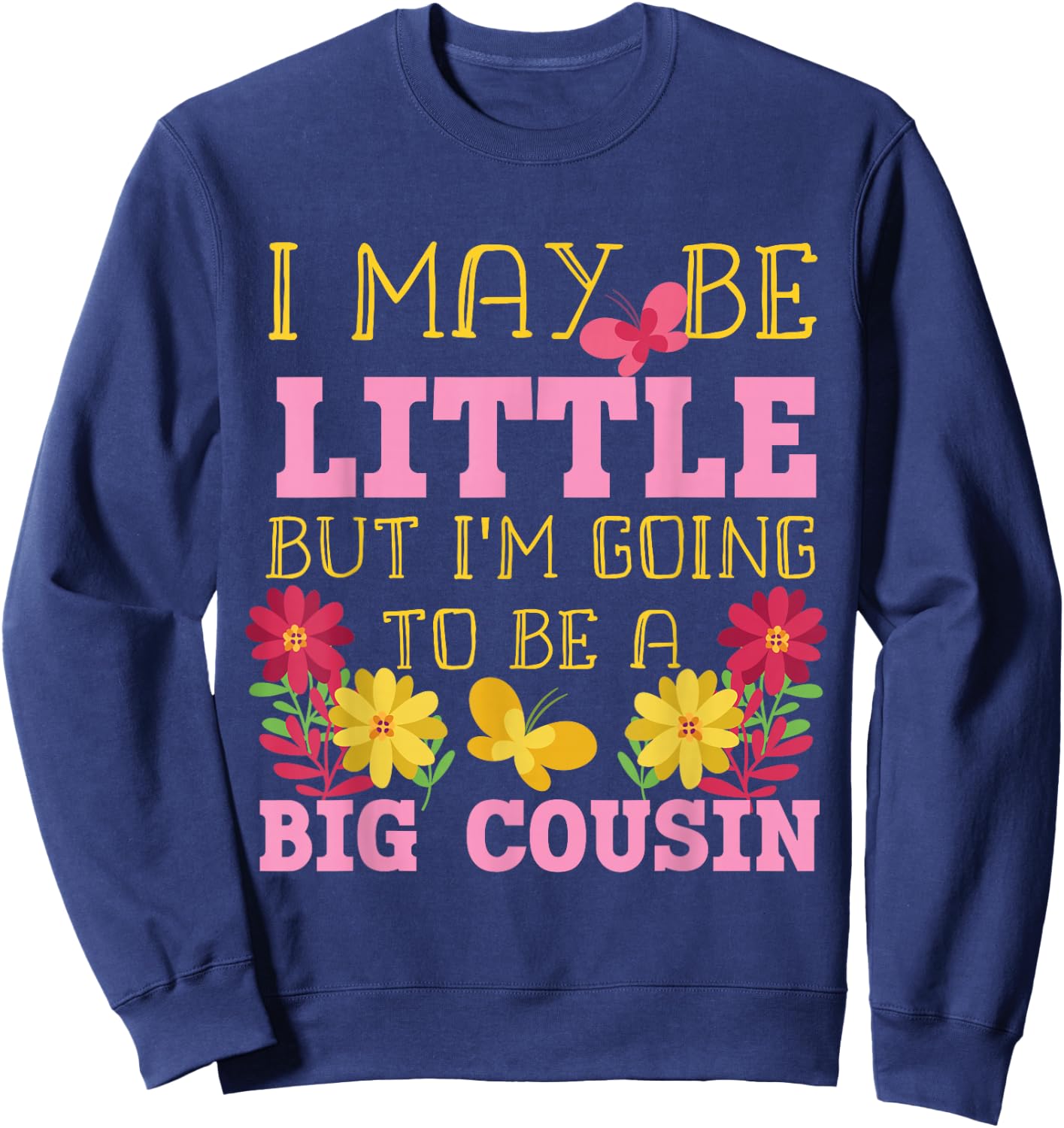 I May Be Little But I'm Going To Be A Big Cousin Sweatshirt - Sweatshirt | Navy