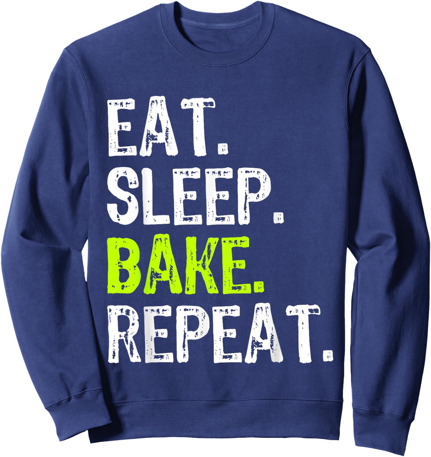 Eat Sleep Bake Repeat Baking Baker Funny Bakery Sweatshirt - Sweatshirt | Navy