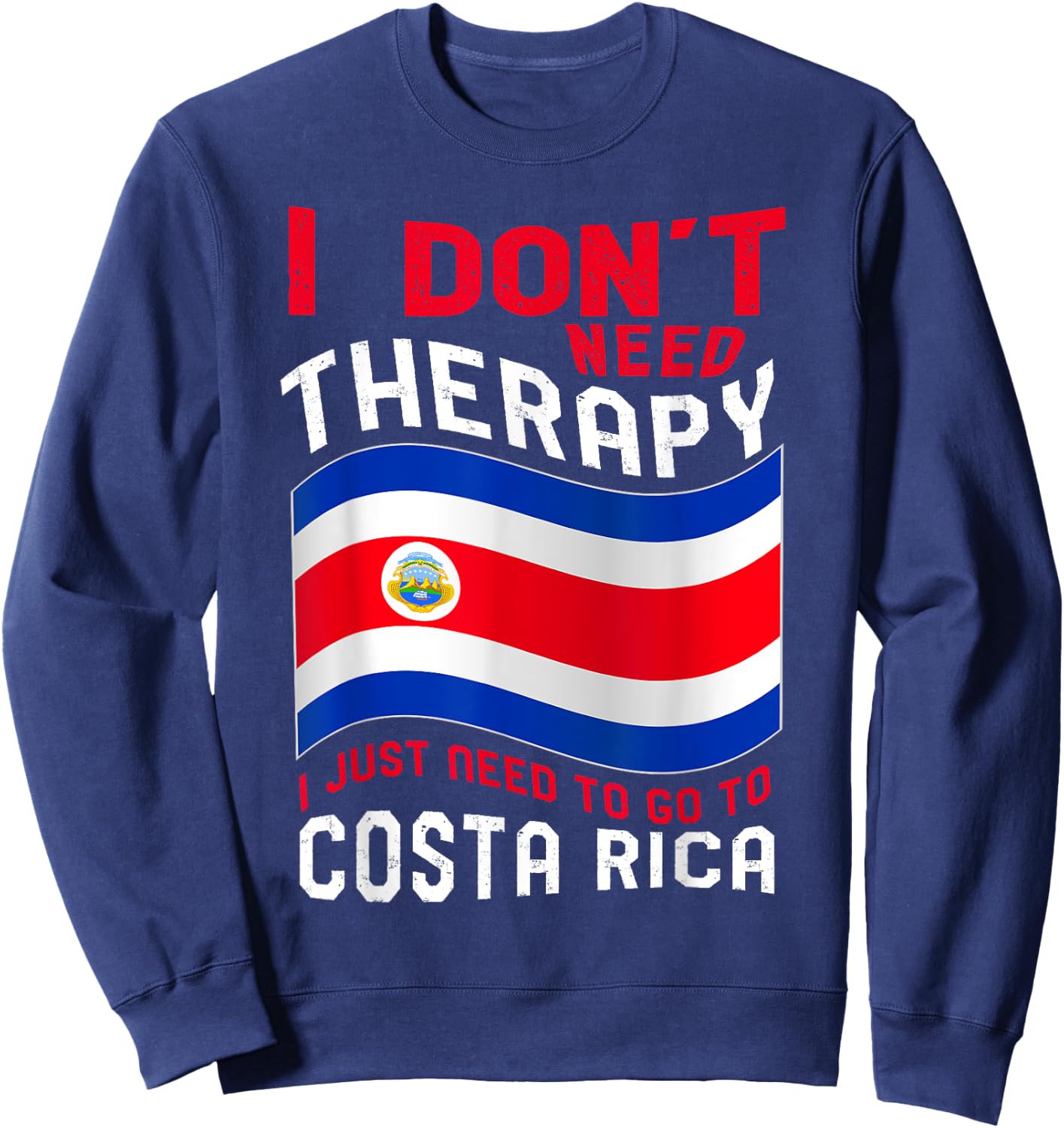 I Don't Need Therapy I Just Need To Go To Costa Rica Sweatshirt - Sweatshirt | Navy