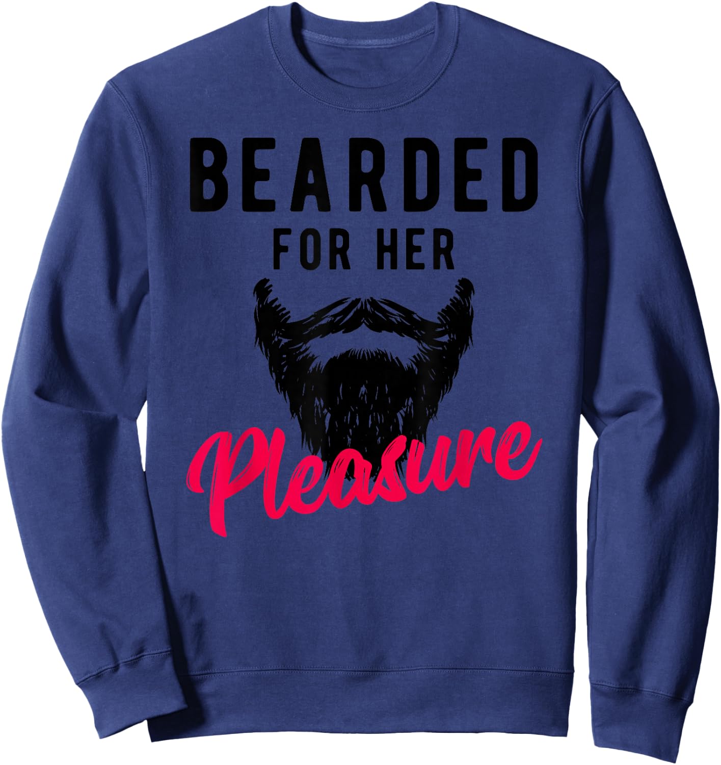 Bearded Pleasure - Funny Humor Joke Sweatshirt - Sweatshirt | Navy