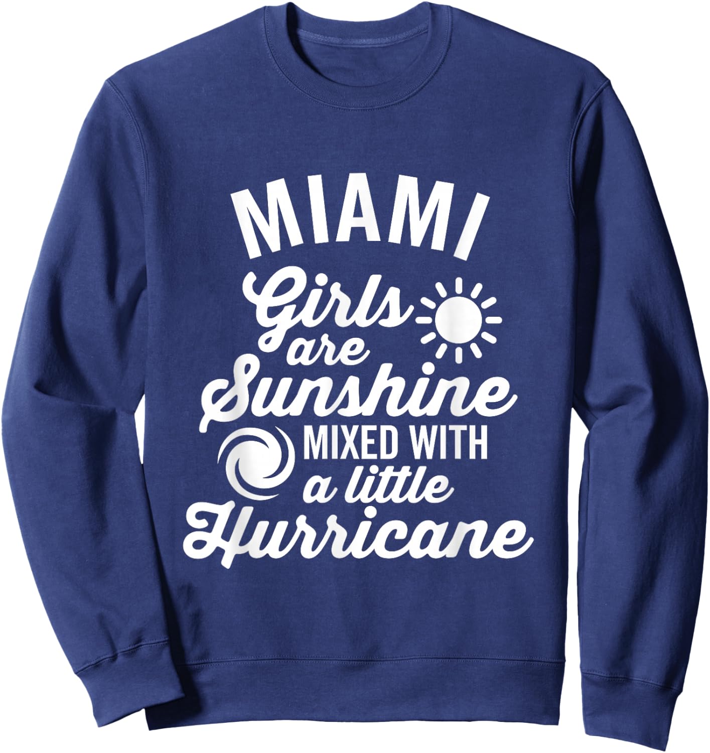 Miami Girls Are Sunshine and a Hurricane Dark Sweatshirt - Sweatshirt | Navy