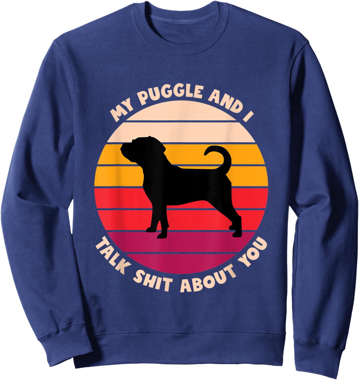 My Puggle and I Talk Shit About You Funny Dog Lover Puggle Women Sweatshirt - Sweatshirt | Navy