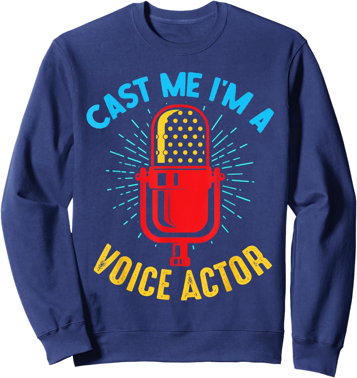 Cast Me I'm A Voice Actor Voice Over Artist Sweatshirt - Sweatshirt | Navy