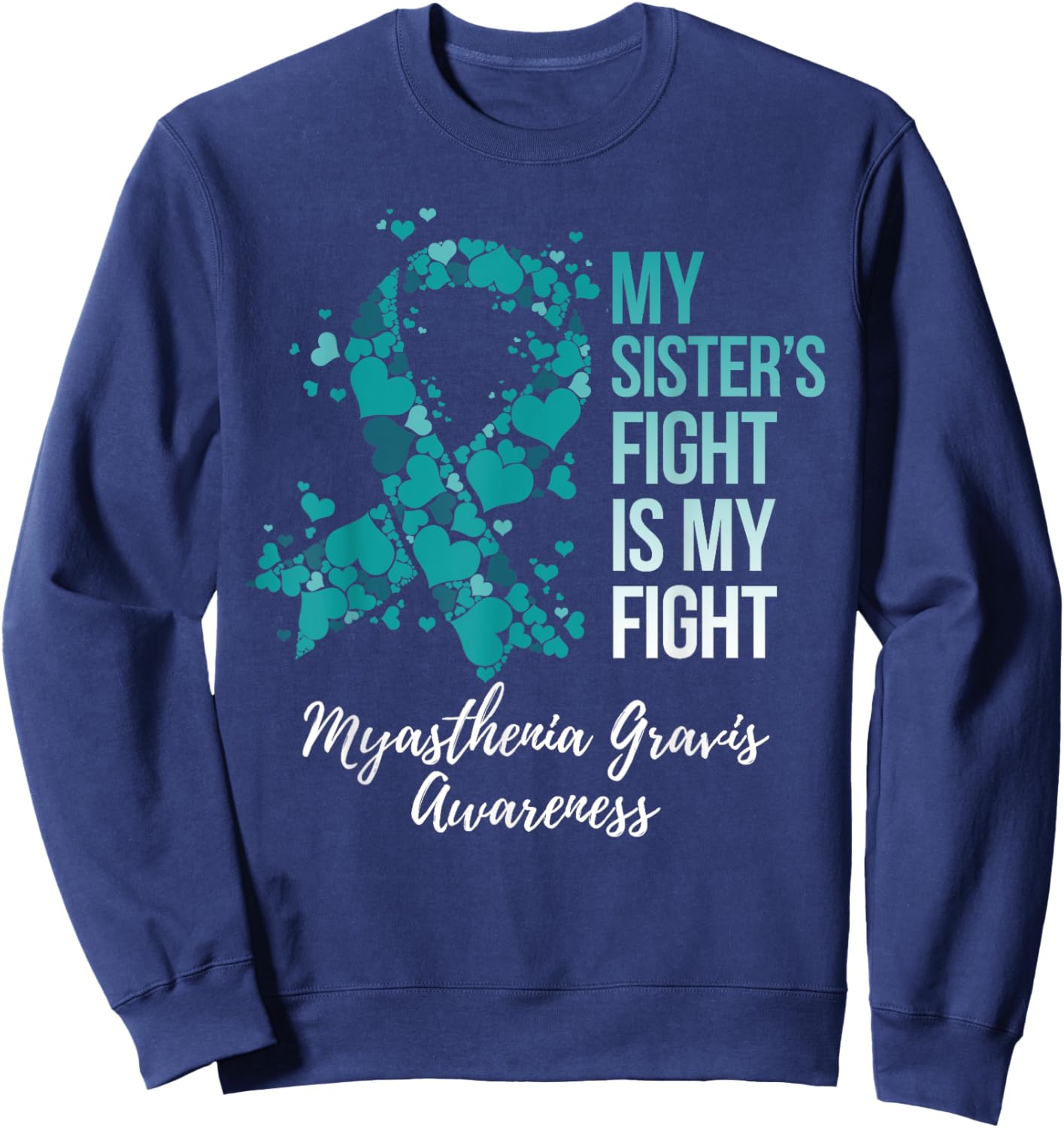 My Sister’s Fight Is My Fight Myasthenia Gravis MG Awareness Sweatshirt - Sweatshirt | Navy