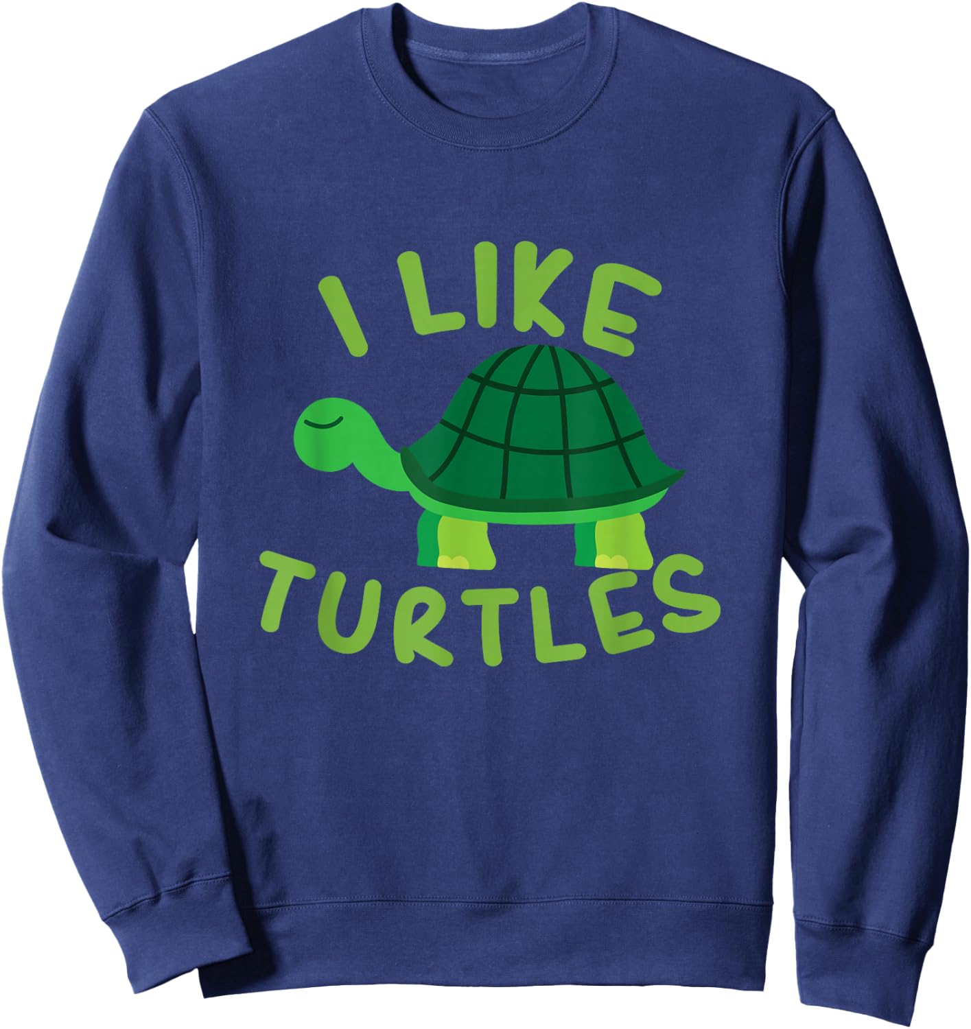 I Like Turtles Tortoise Sea Animal Funny Gift Sweatshirt - Sweatshirt | Navy