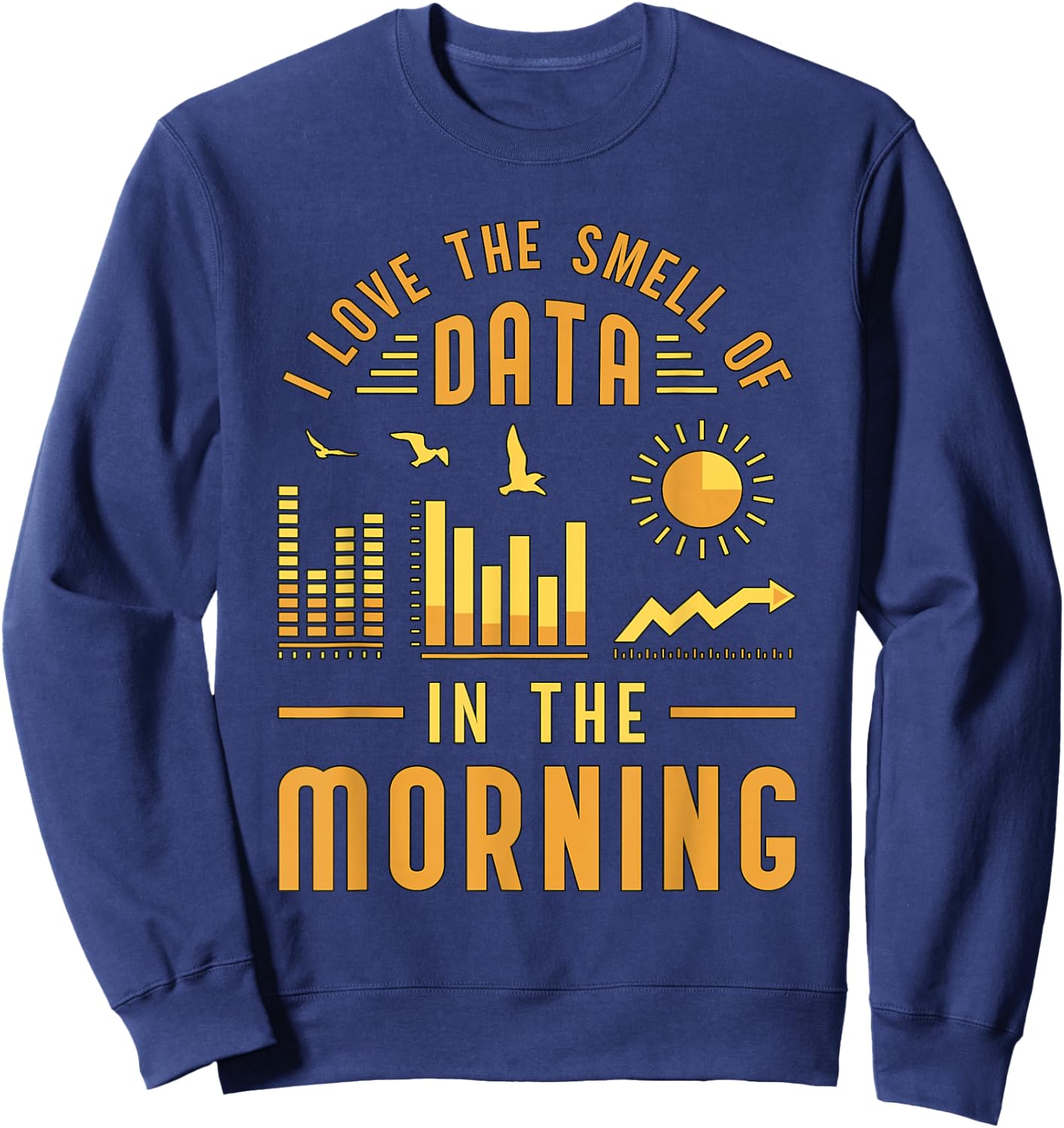 I Love The Smell Of Data In Computer Science Data Analyst Sweatshirt - Sweatshirt | Navy
