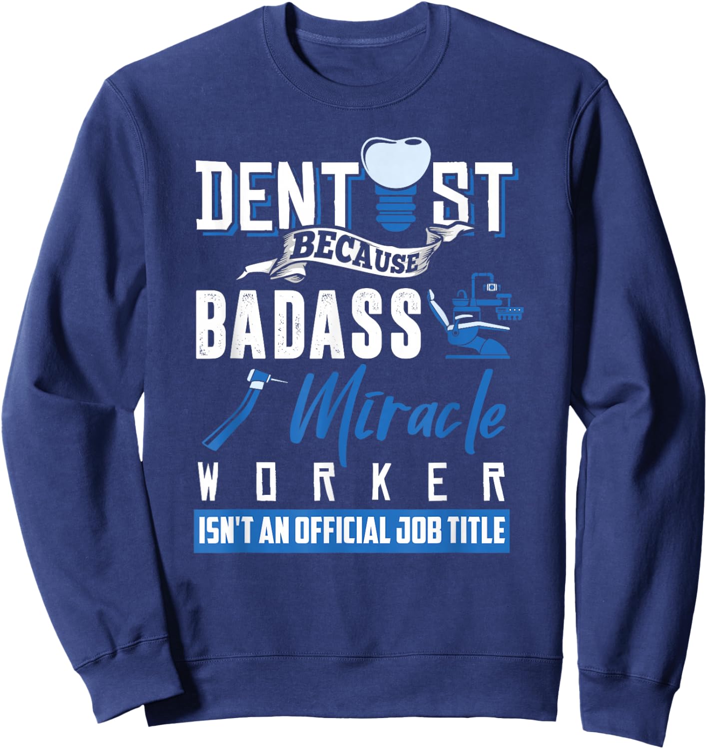 Dentist Shirt Funny Dentist Dental Saying Tooth Quote Gift Sweatshirt - Sweatshirt | Navy