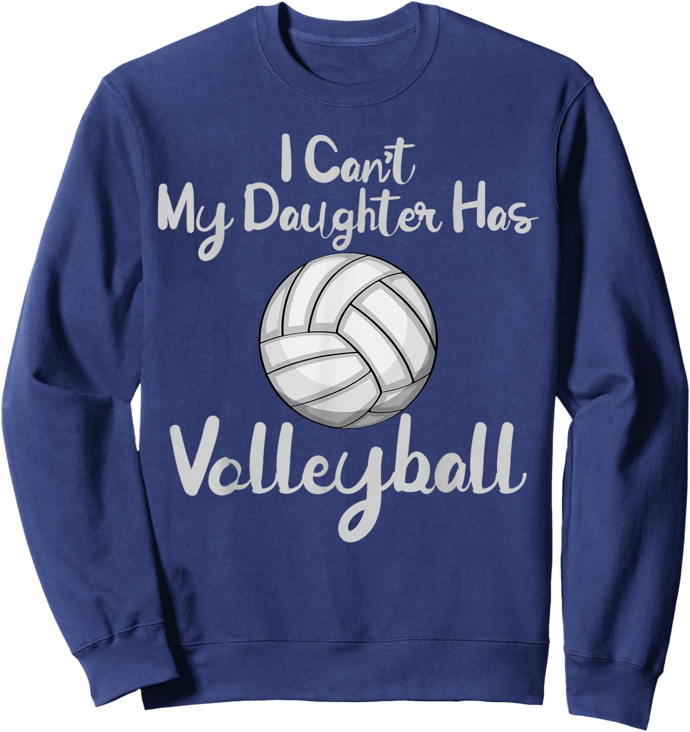 Dad Volleyball Shirt I Cant My Daughter Has Volleyball Sweatshirt - Sweatshirt | Navy