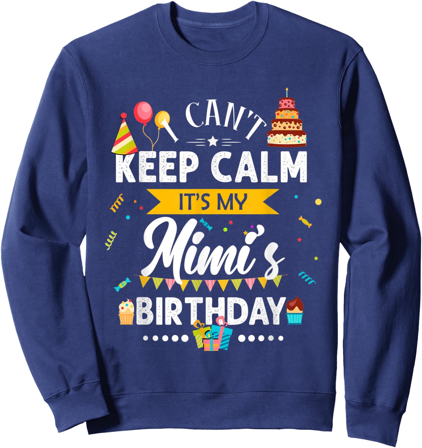 I Can't Keep Calm It's My Mimi's Birthday Family Gift Sweatshirt - Sweatshirt | Navy