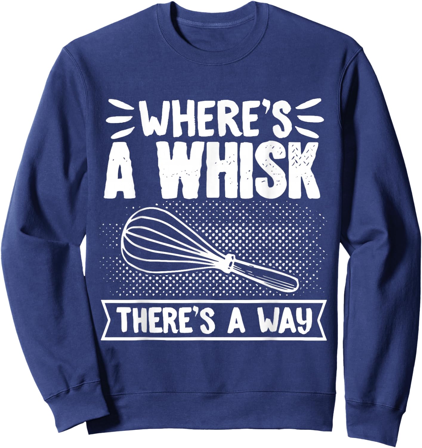 Baker WhereS A Whisk ThereS A Way Confectioner Sweatshirt - Sweatshirt | Navy