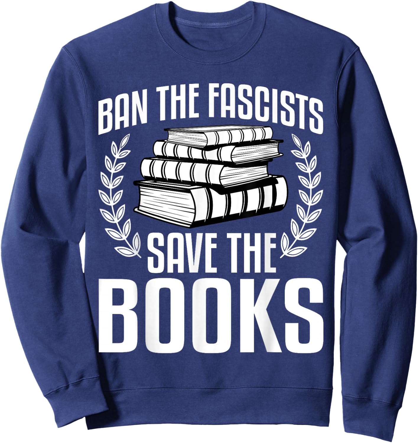 Ban The Fascists Save The Books Funny Book Lover Worm Nerd Sweatshirt - Sweatshirt | Navy