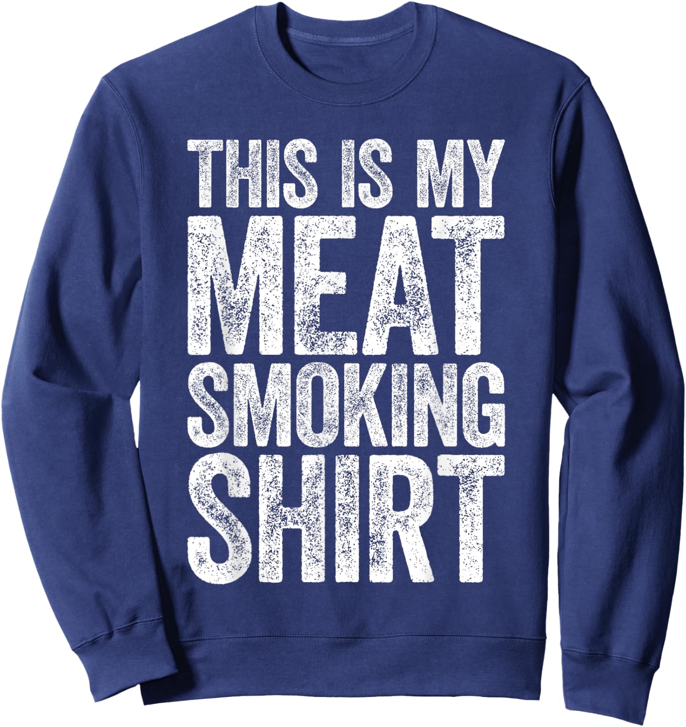 This Is My Meat Smoking Shirt BBQ Smoker Shirt Sweatshirt - Sweatshirt | Navy