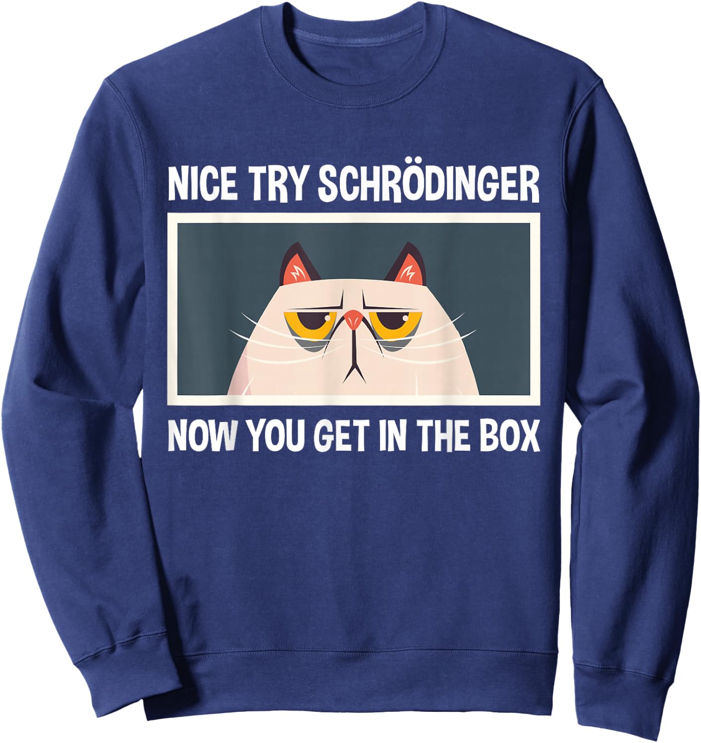 Schrodinger's Cat Funny Quantum Physics Physicists Sweatshirt - Sweatshirt | Navy