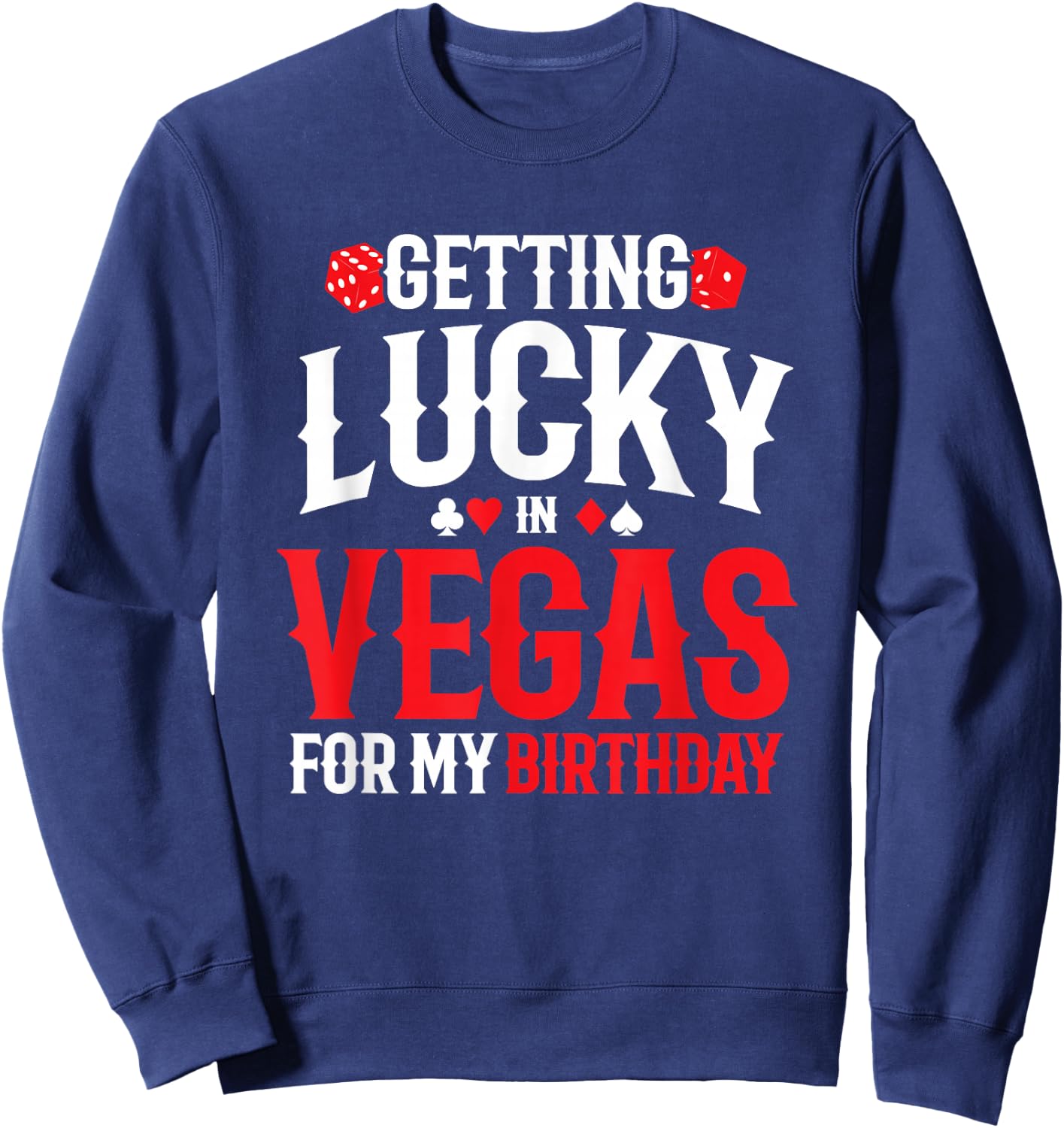 Las Vegas Birthday - Getting Lucky in Vegas - Vegas Birthday Sweatshirt - Sweatshirt | Navy