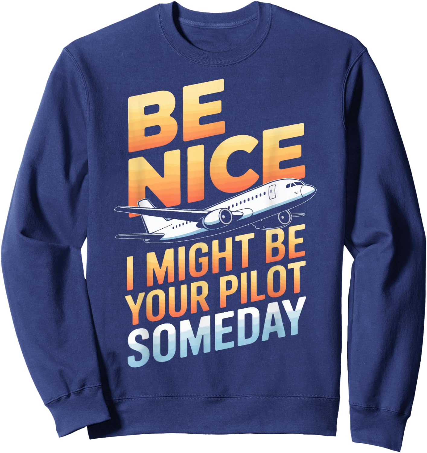 Be Nice I Might Be Your Pilot Sweatshirt - Sweatshirt | Navy