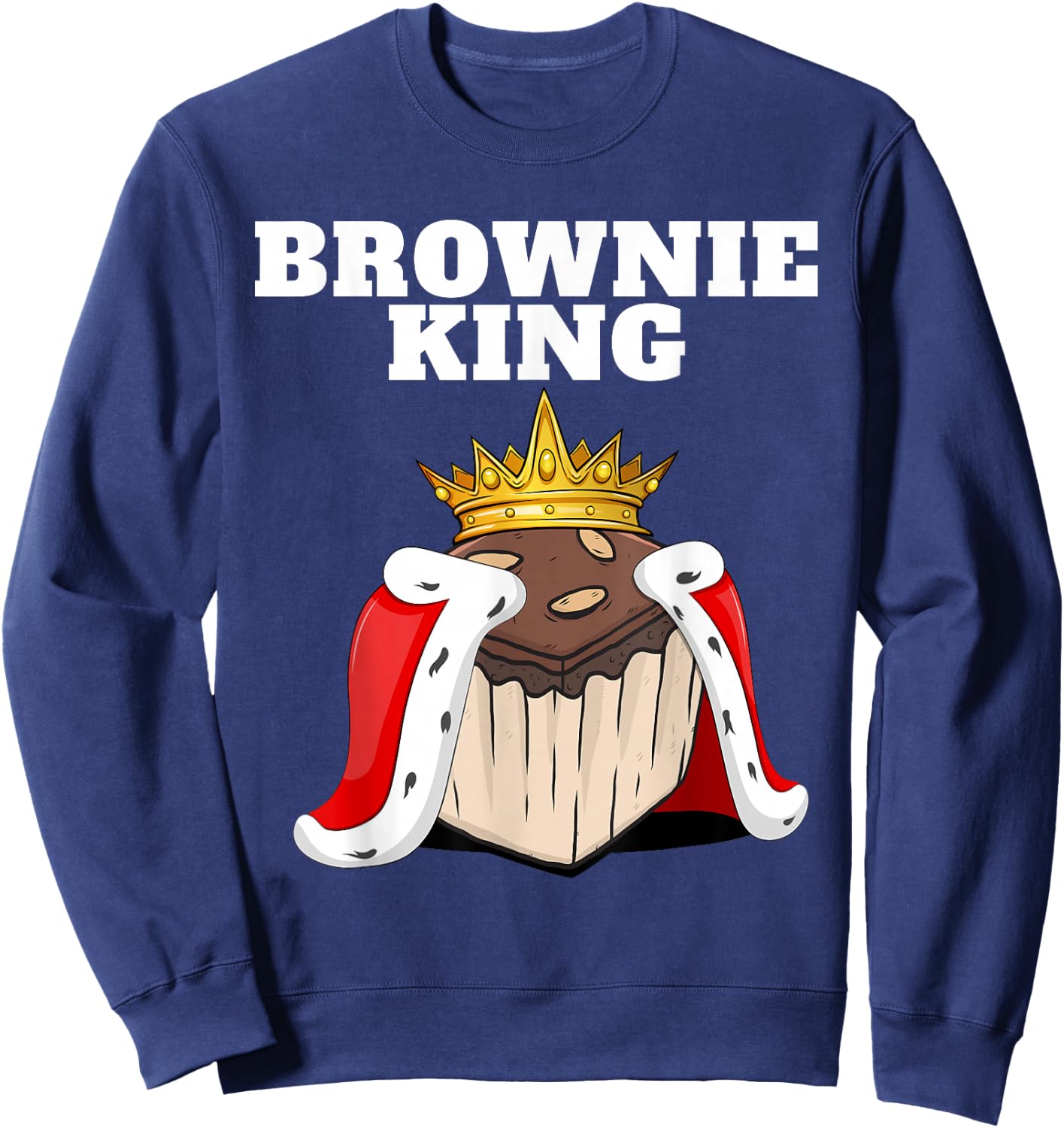 Brownie King | Brownies Lover Shirt | Cute Brownie Sweatshirt - Sweatshirt | Navy