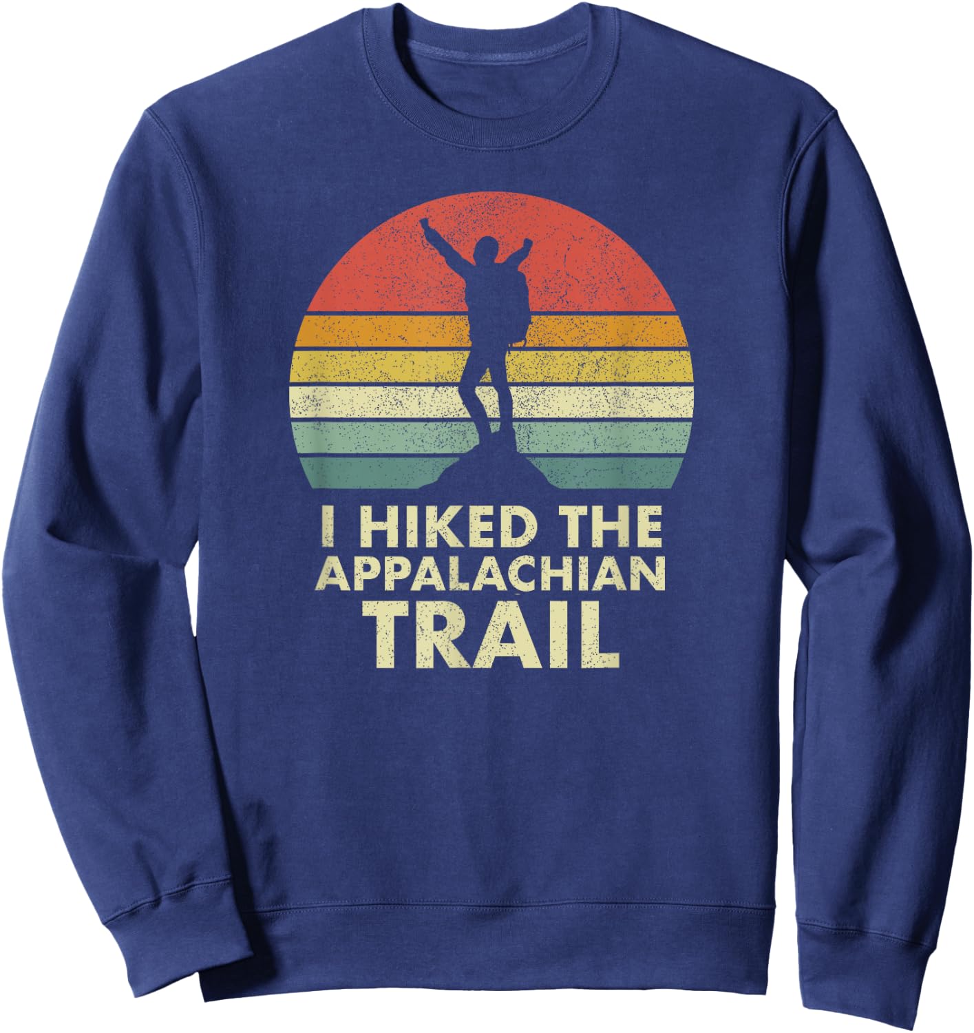 I Hiked the Appalachian Trail AT Thru-hiked Thru-hiker Sweatshirt - Sweatshirt | Navy