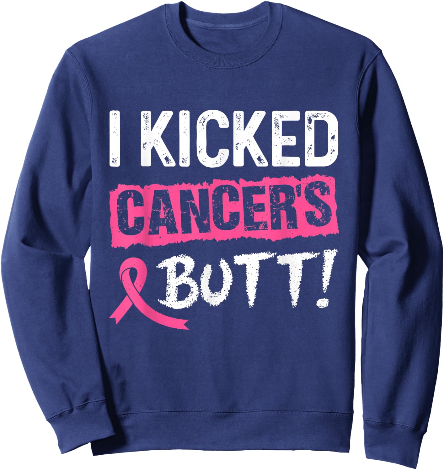 I Kicked Cancer's Butt Pink Ribbon Breast Cancer Awareness Sweatshirt - Sweatshirt | Navy