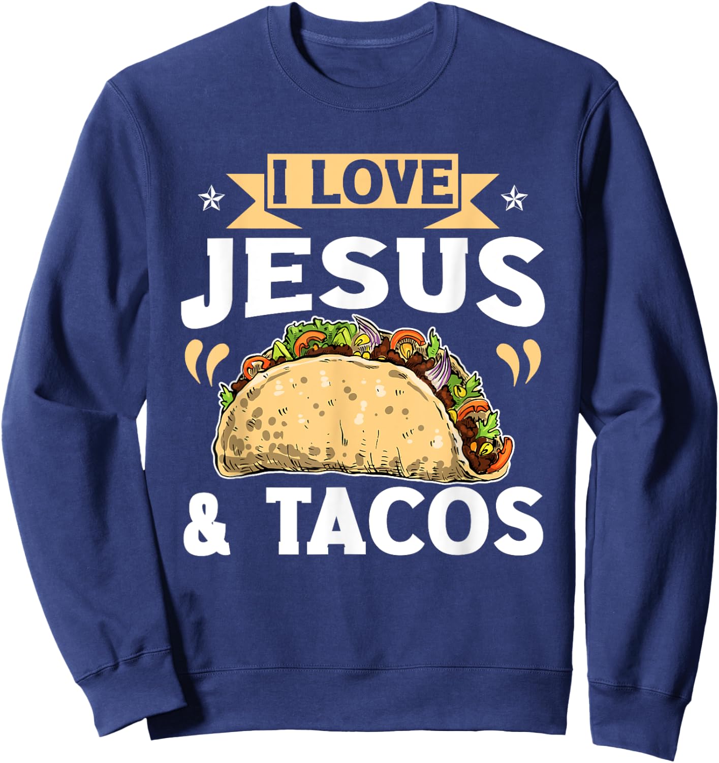 I Love Jesus And Tacos Christian Quote Mexican Food Quotes Sweatshirt - Sweatshirt | Navy