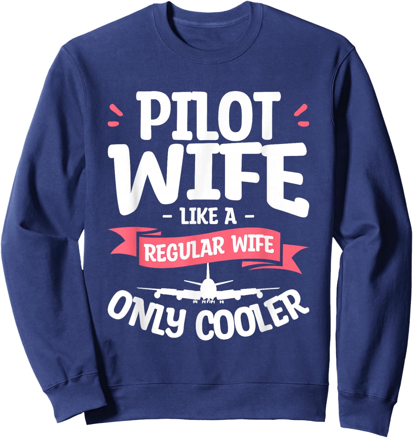 Pilot Wife Like A Regular Wife Only Cooler Aviator Sweatshirt - Sweatshirt | Navy