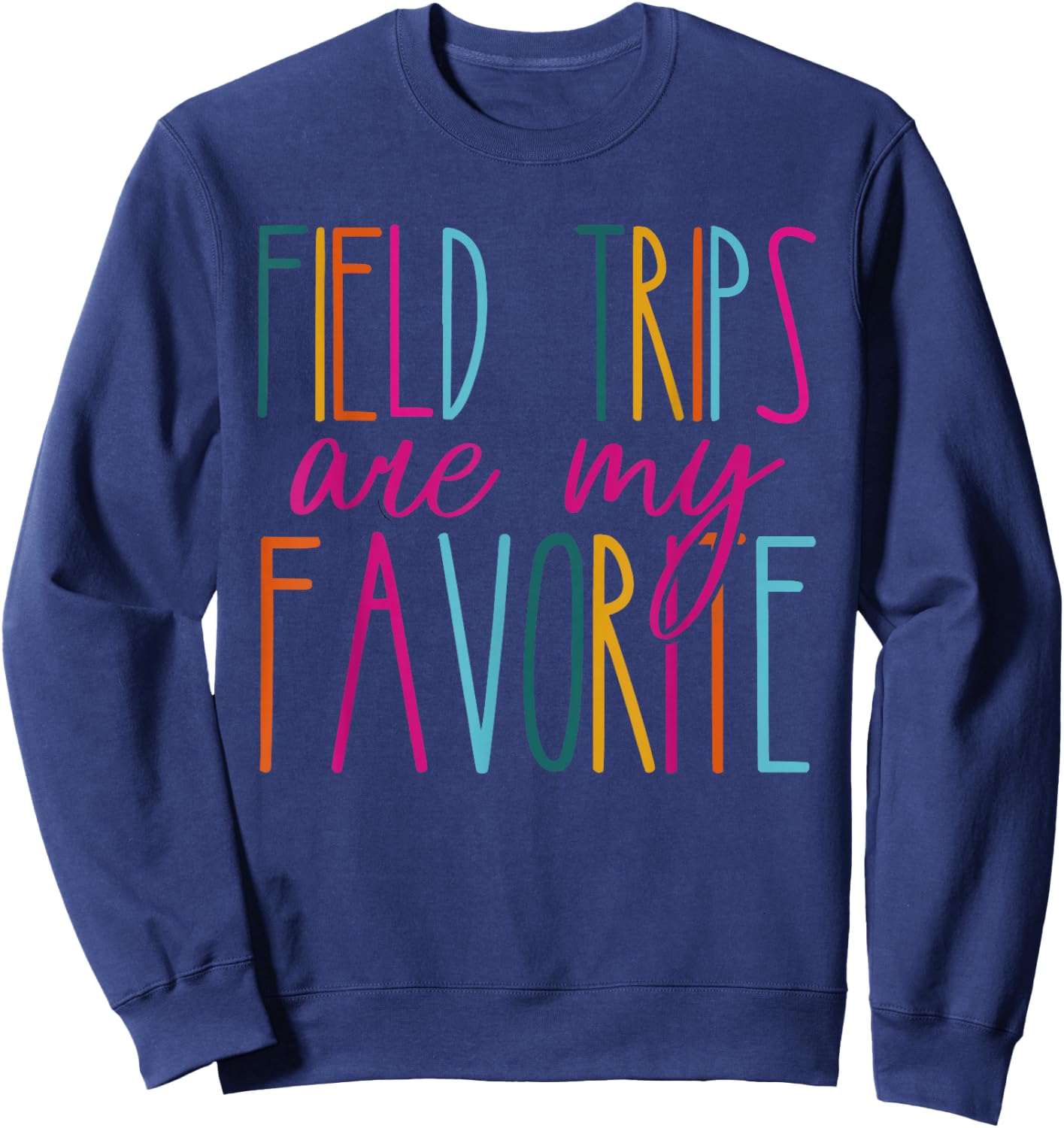 Field Trips Are My Favorite School Field Trip Sweatshirt - Sweatshirt | Navy