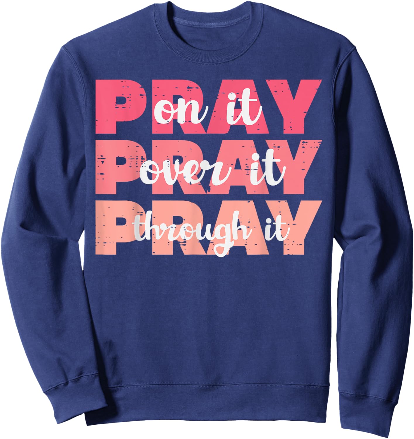 Pray On Over Through It God Jesus Christian Men Women Kids Sweatshirt - Sweatshirt | Navy
