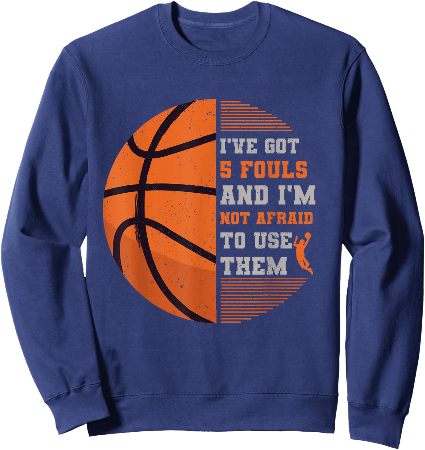 I've Got 5 Fouls And I'm Not Afraid To Use Them Basketball Sweatshirt - Sweatshirt | Navy
