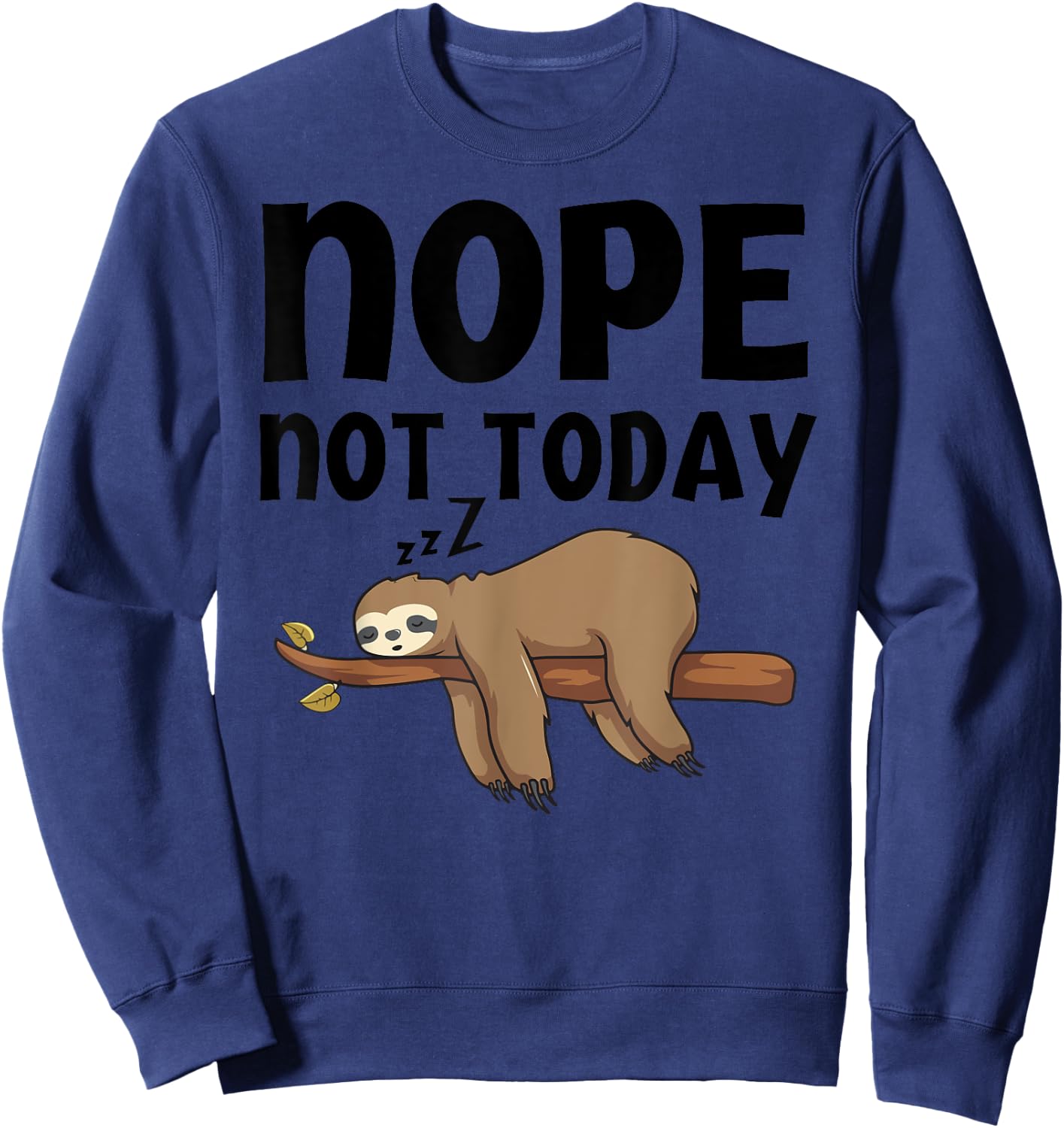 Funny Nope Not Today Sloth-Shirt Kids Men Women Toddler Sweatshirt - Sweatshirt | Navy