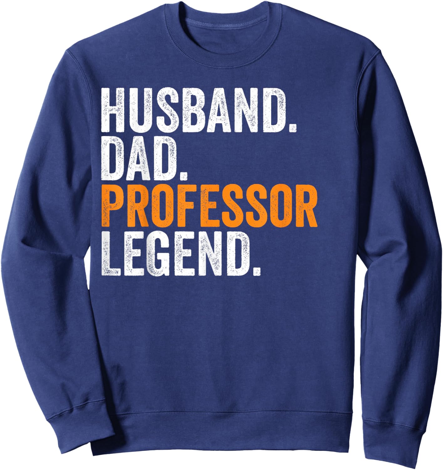 Husband Dad Professor Legend Funny Occupation Office Sweatshirt - Sweatshirt | Navy