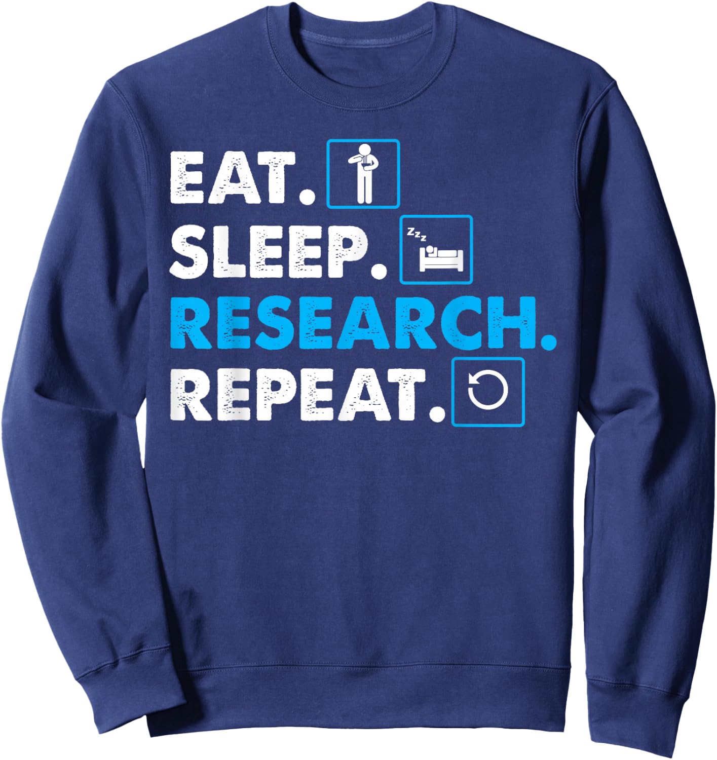 Eat. Sleep. Research. Repeat Science Scientist Sweatshirt - Sweatshirt | Navy