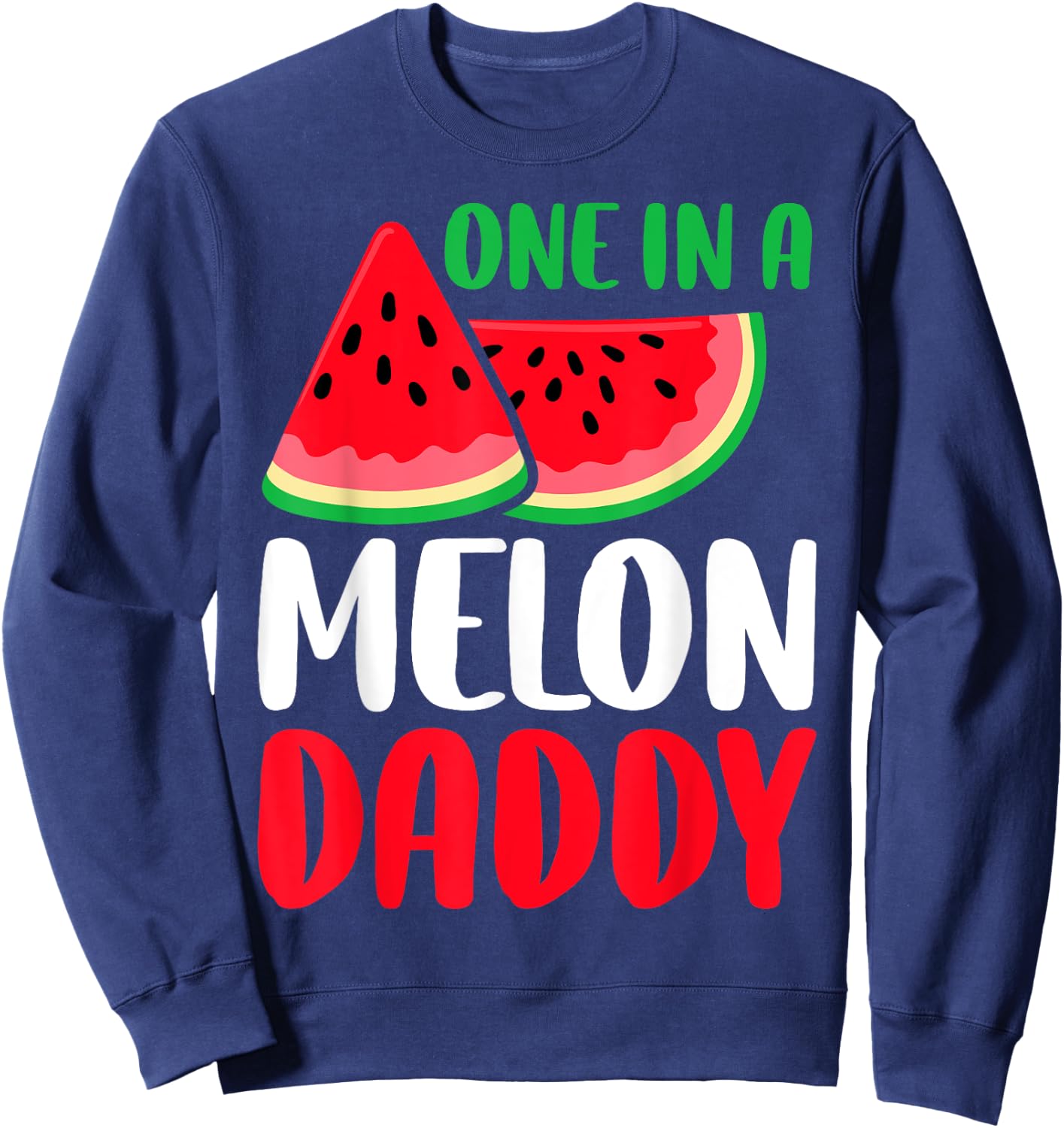 One In A Melon Daddy Funny Watermelon Family Matching Sweatshirt - Sweatshirt | Navy