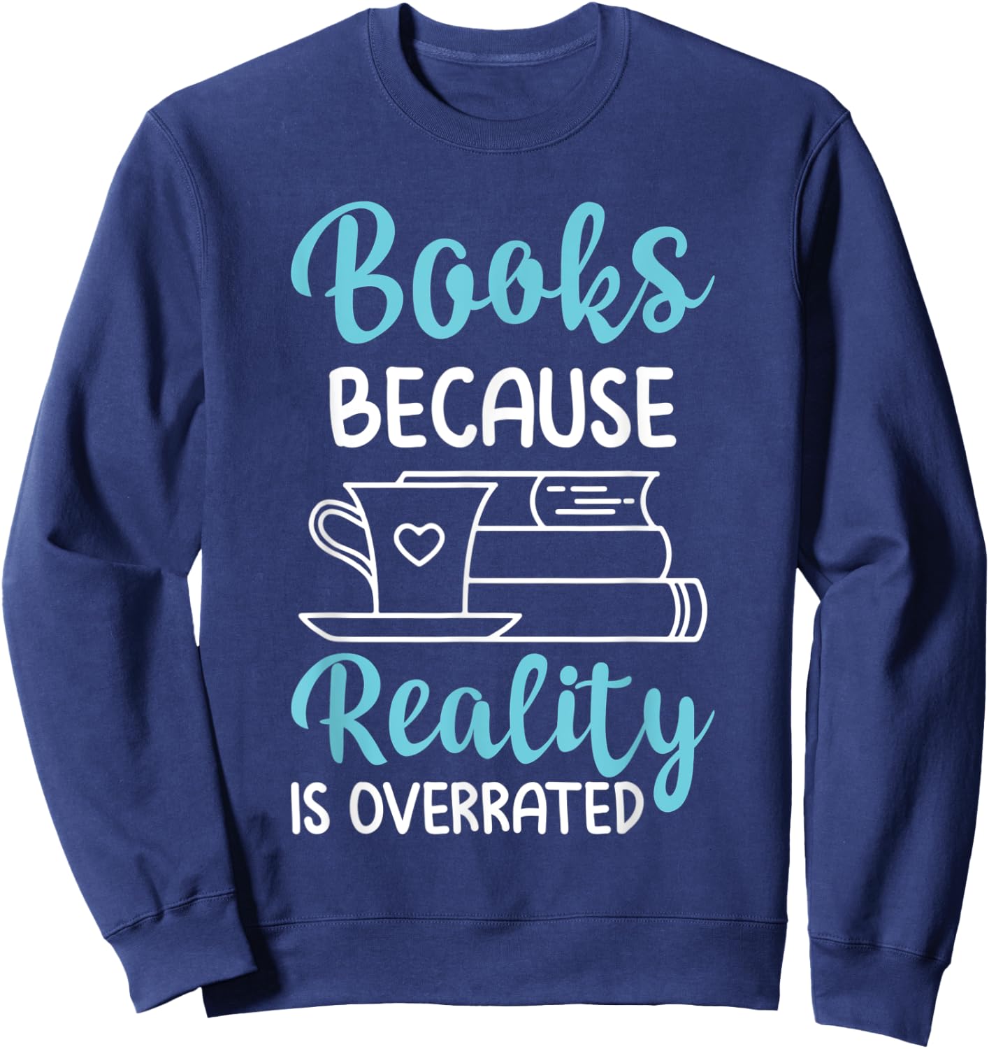 Funny Book Lover Reality Is Overrated Reading Sweatshirt - Sweatshirt | Navy