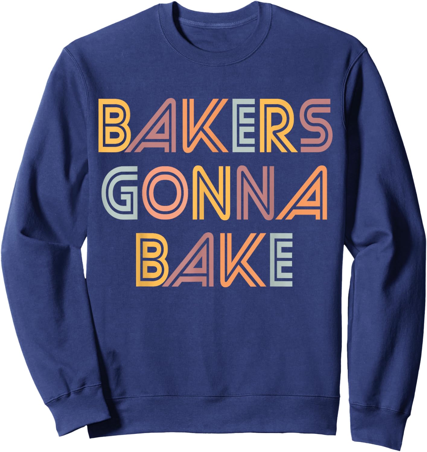 Funny Baking, Bakers Gonna Bake, Funny Baking Lover Sweatshirt - Sweatshirt | Navy