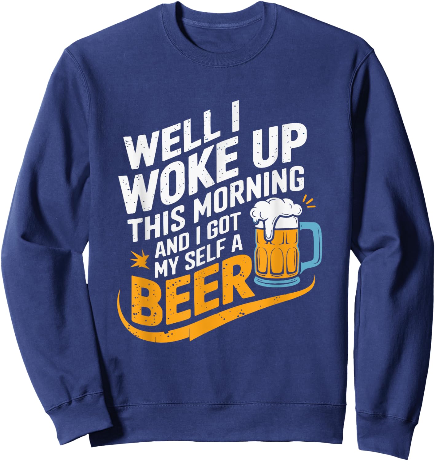 Woke Up Beer Drinking Humor Music Lyrics Gift Sweatshirt - Sweatshirt | Navy