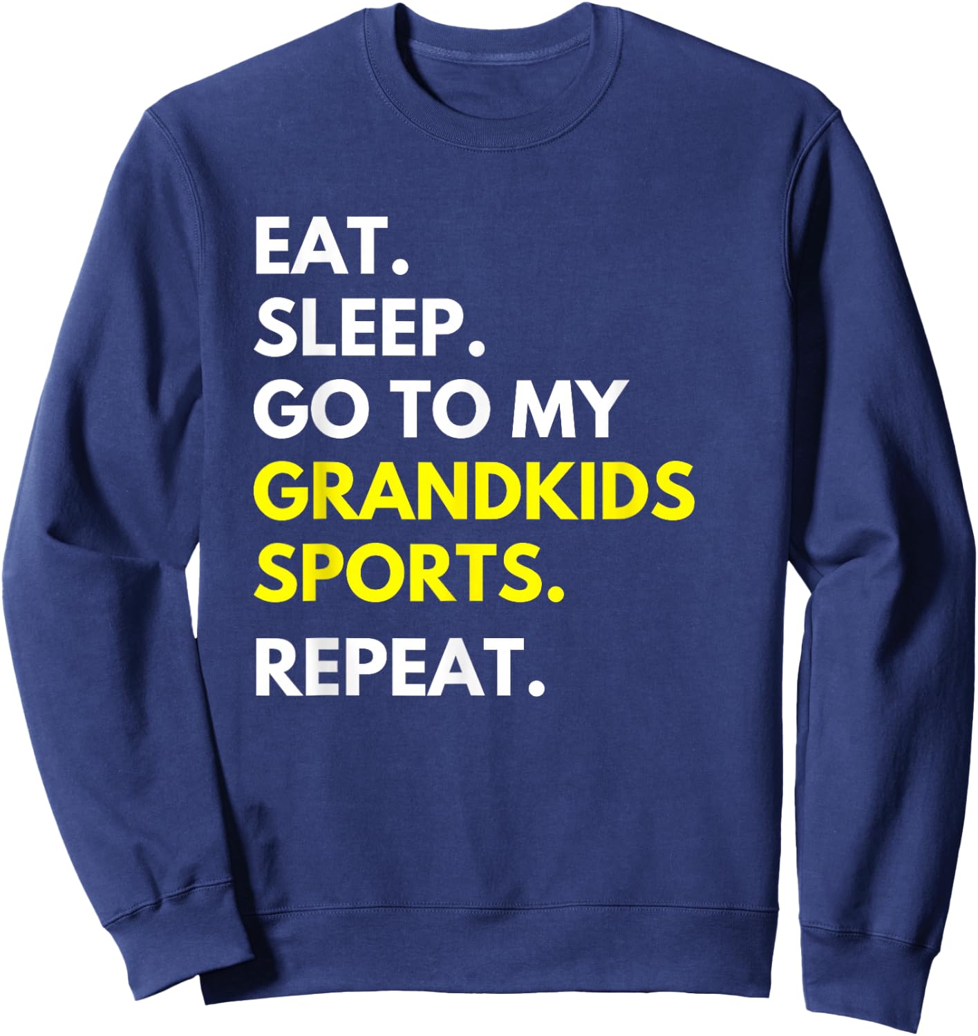 Eat Sleep Go To My Grandkids Sports Repeat Funny Grandparent Sweatshirt - Sweatshirt | Navy
