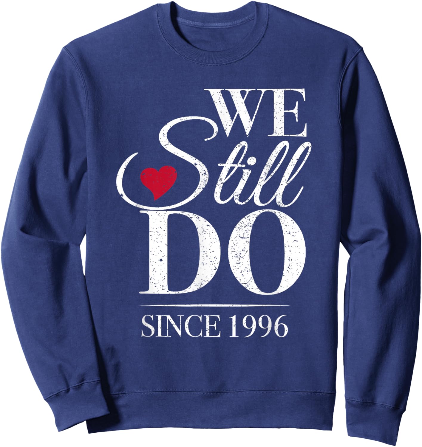 We Still Do Since 1996-30th Wedding Anniversary Sweatshirt - Sweatshirt | Navy