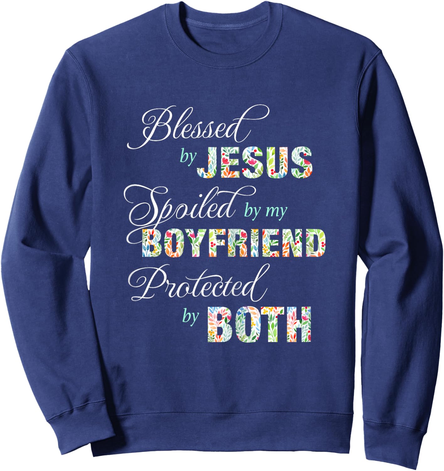 Blessed By Jesus Spoiled By My Boyfriend Protected Both Sweatshirt - Sweatshirt | Navy
