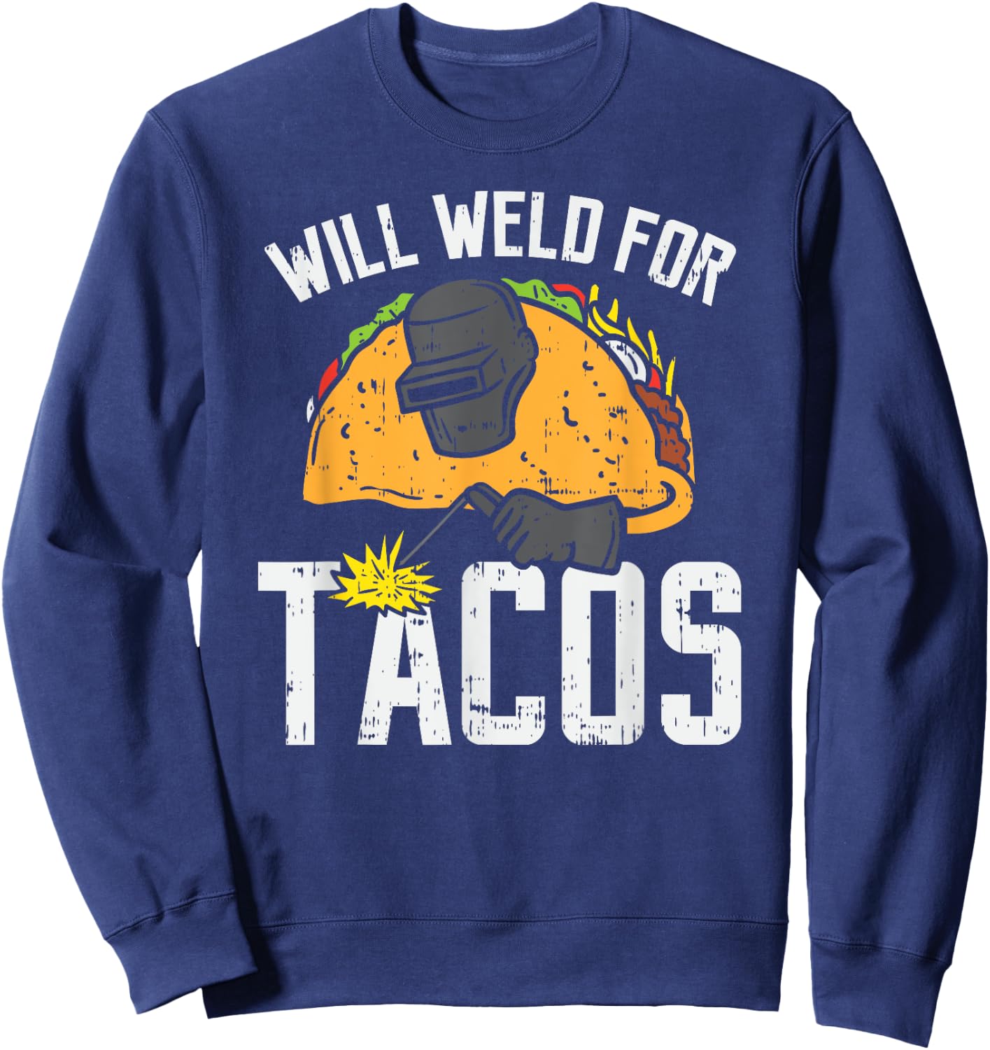 Will Weld For Tacos - Funny Welder Welding Welders Gift Sweatshirt - Sweatshirt | Navy