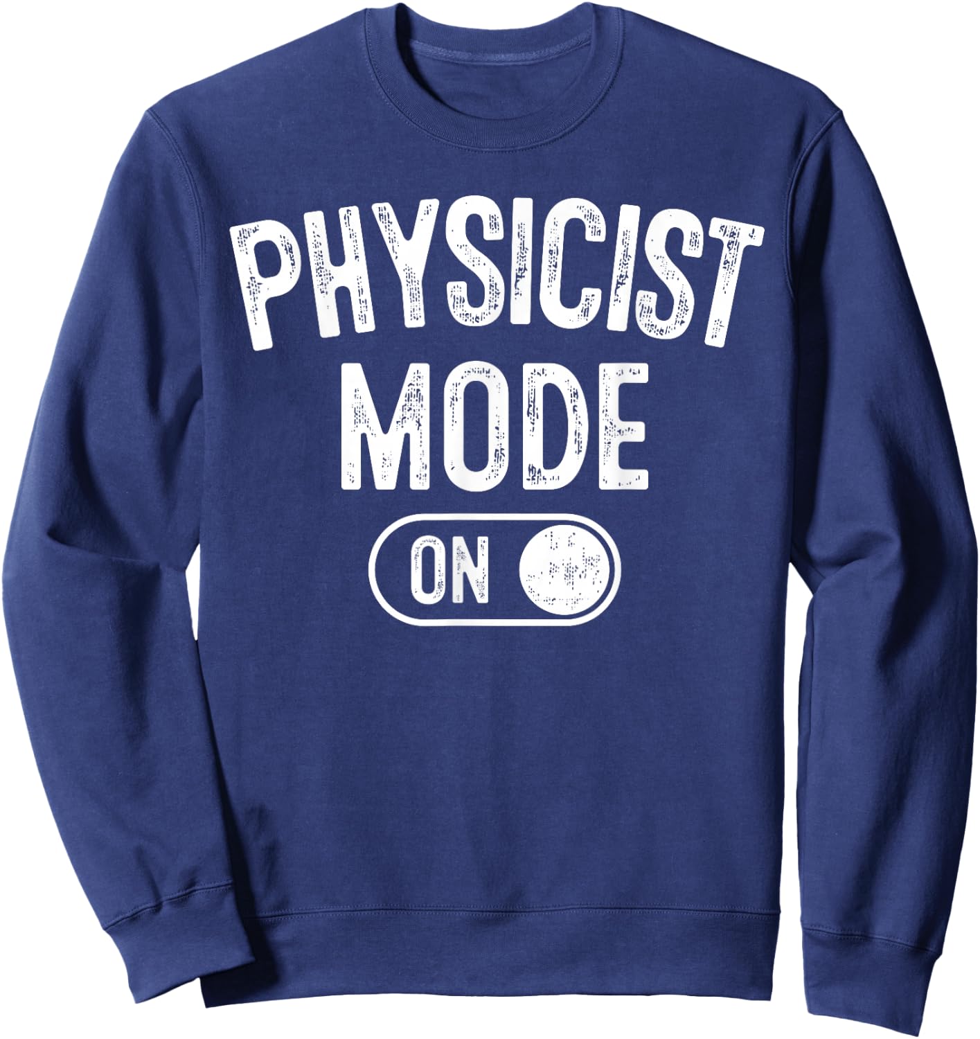 Physicist Mode On Funny Science Lover Gift Scientist Sweatshirt - Sweatshirt | Navy